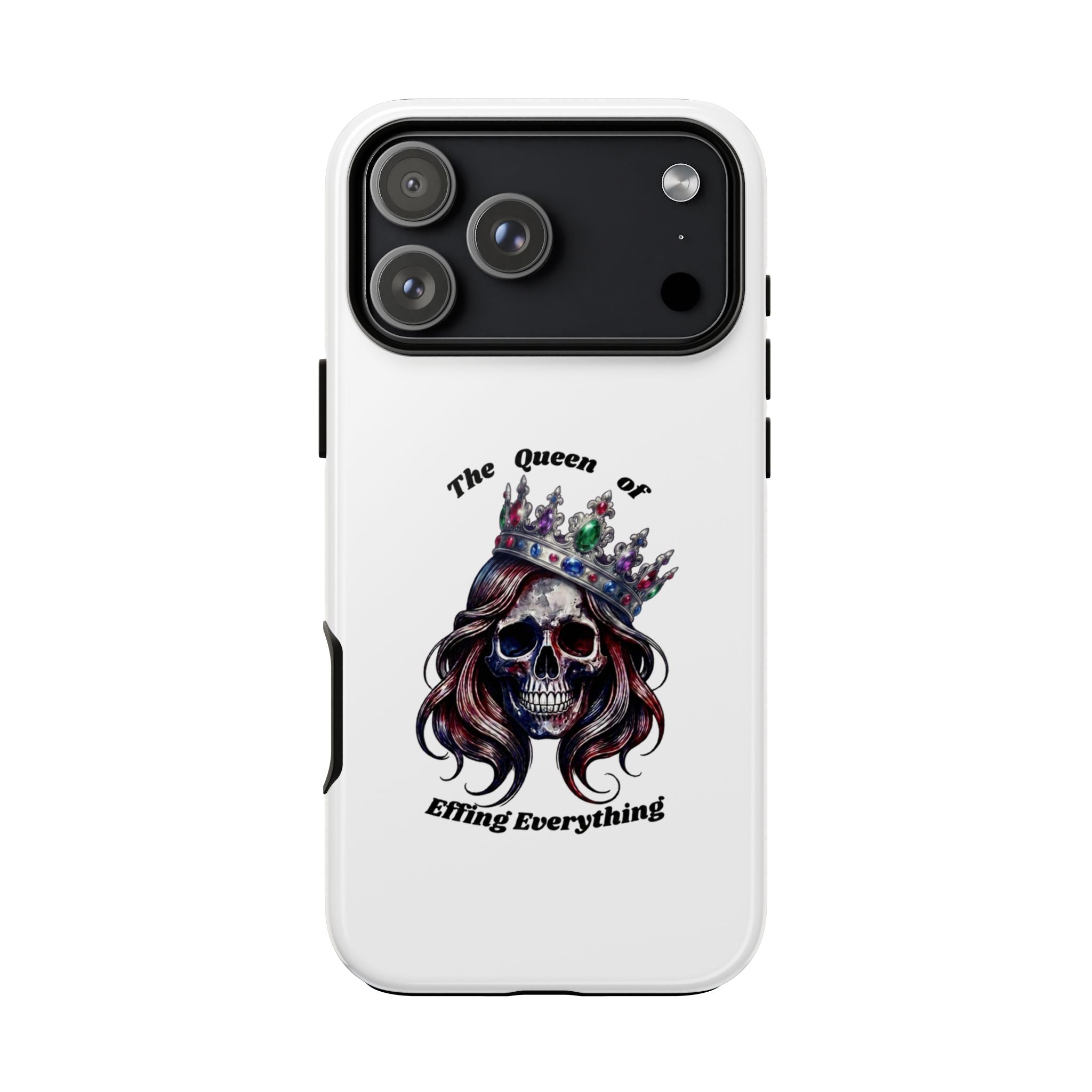 Skull Crown Phone Case — "The Queen of Effing Everything" Protective iPhone Cover