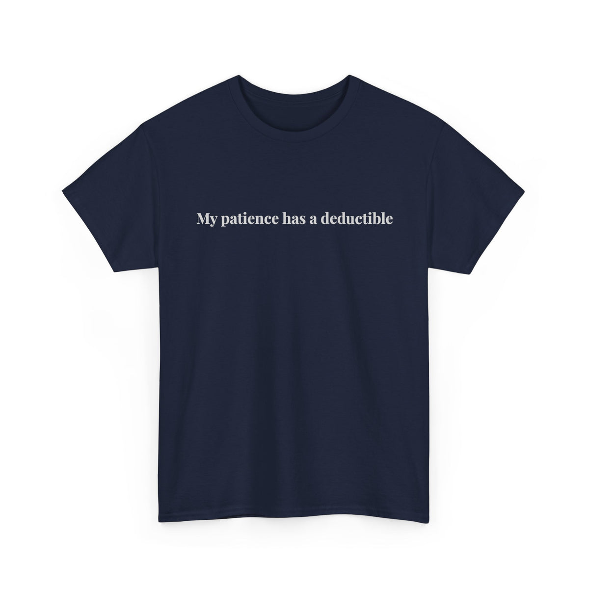 My patience has a deductible T-Shirt | Funny Humor Tee