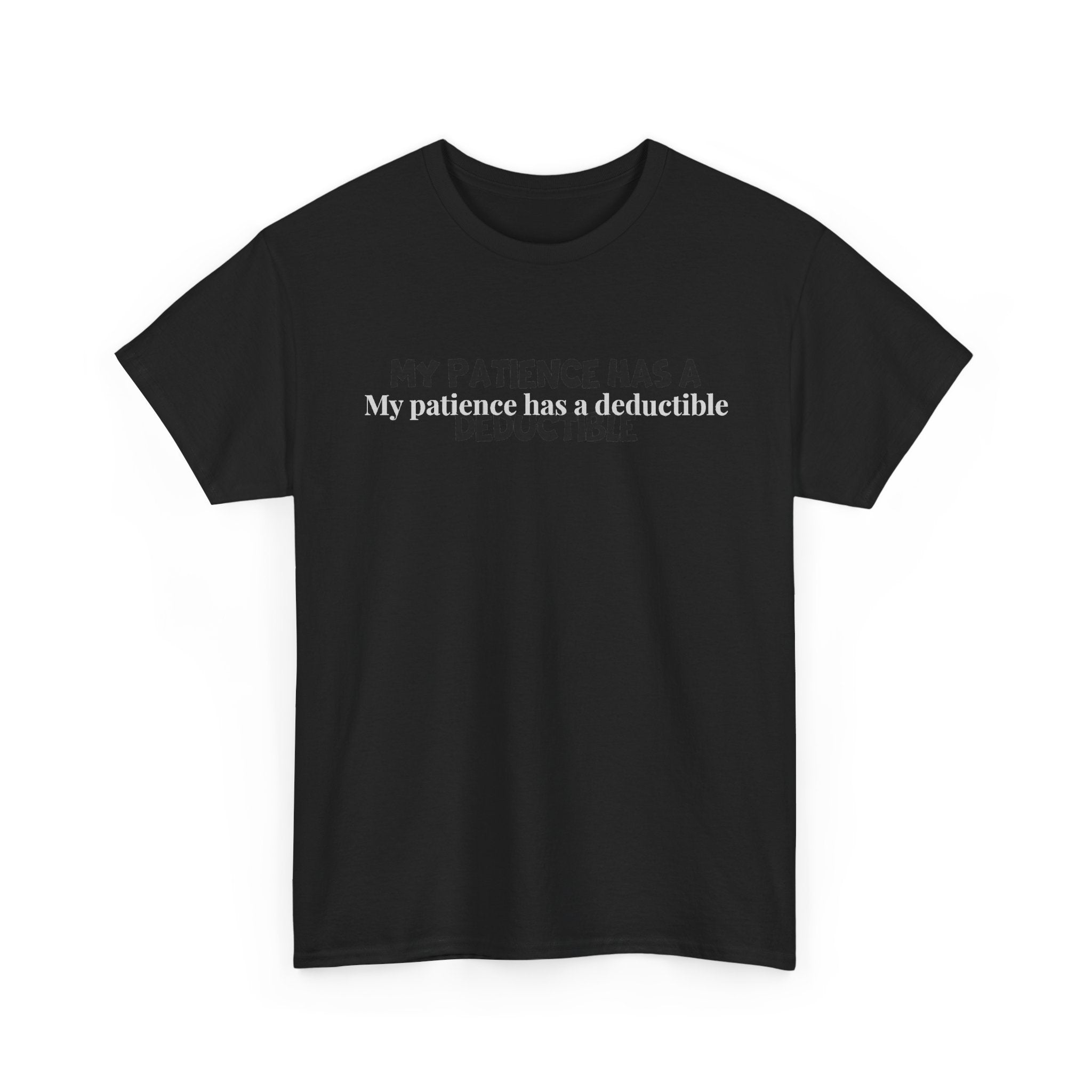 My patience has a deductible T-Shirt | Funny Humor Tee