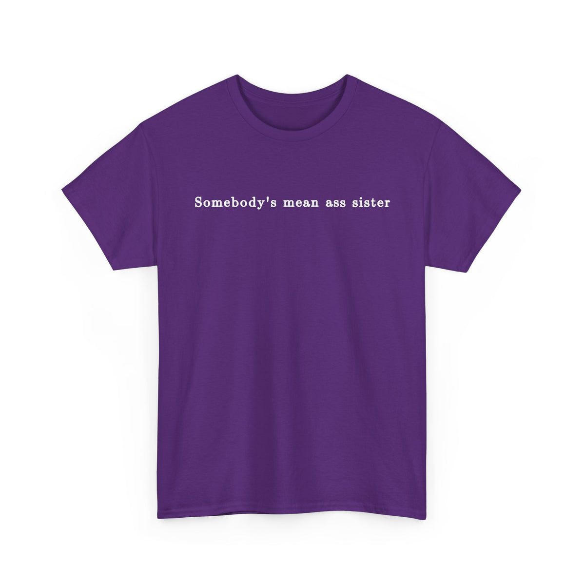Somebody's Mean Ass Sister — Bold Statement Graphic Tee | 100% Cotton, S–5XL