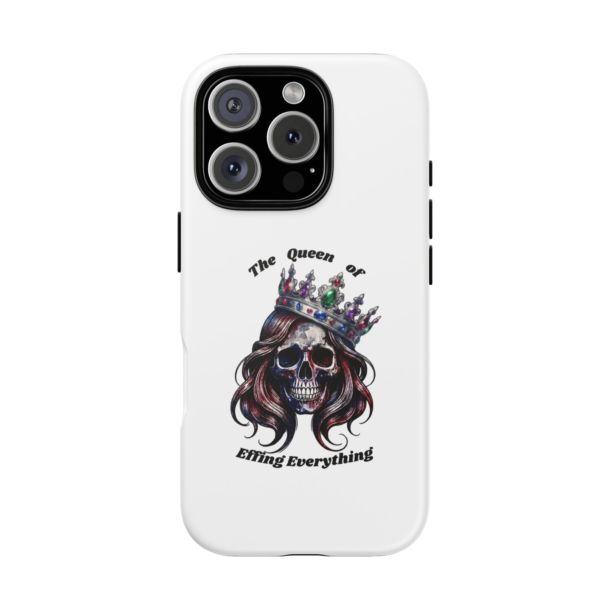 Skull Crown Phone Case — "The Queen of Effing Everything" Protective iPhone Cover