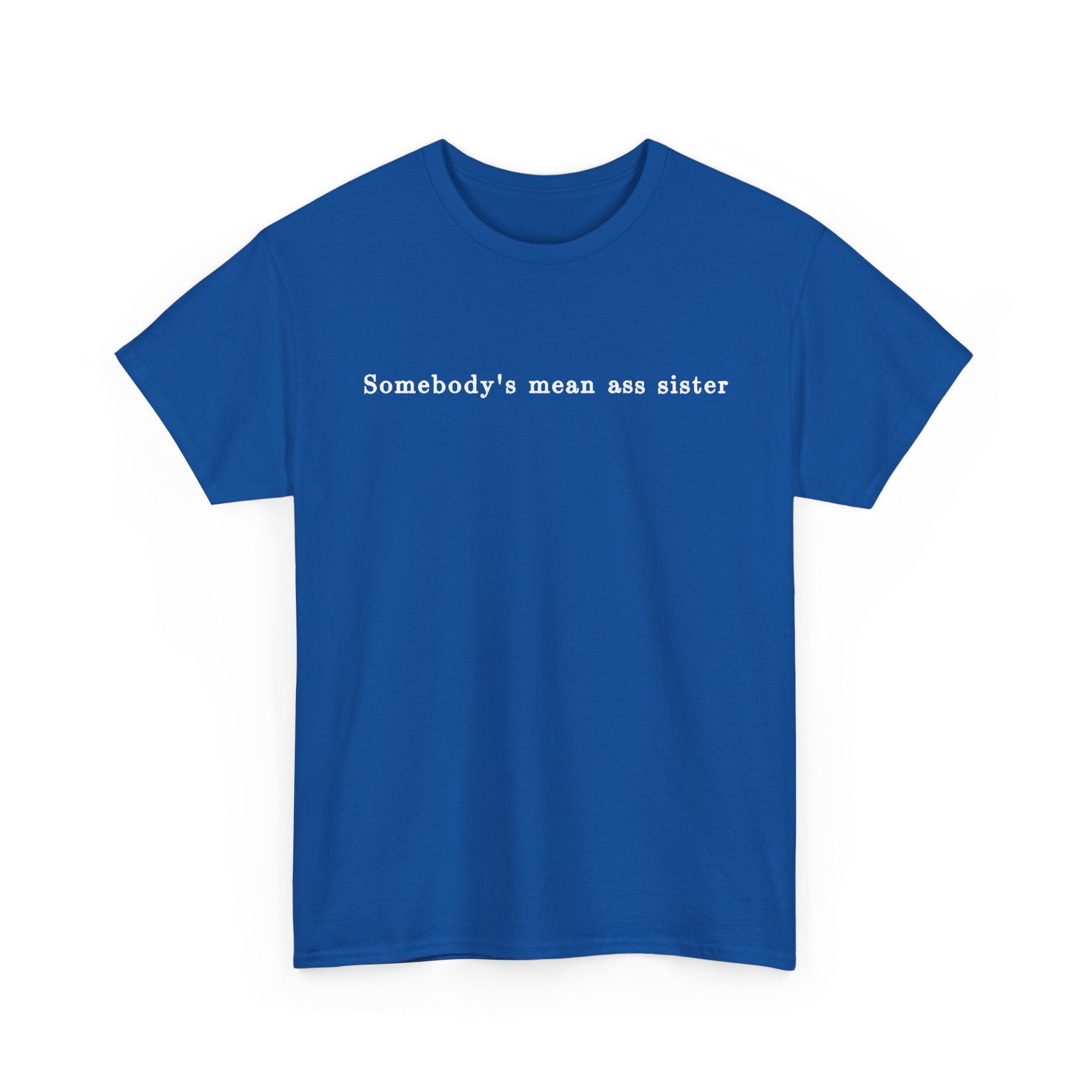 Somebody's Mean Ass Sister — Bold Statement Graphic Tee | 100% Cotton, S–5XL