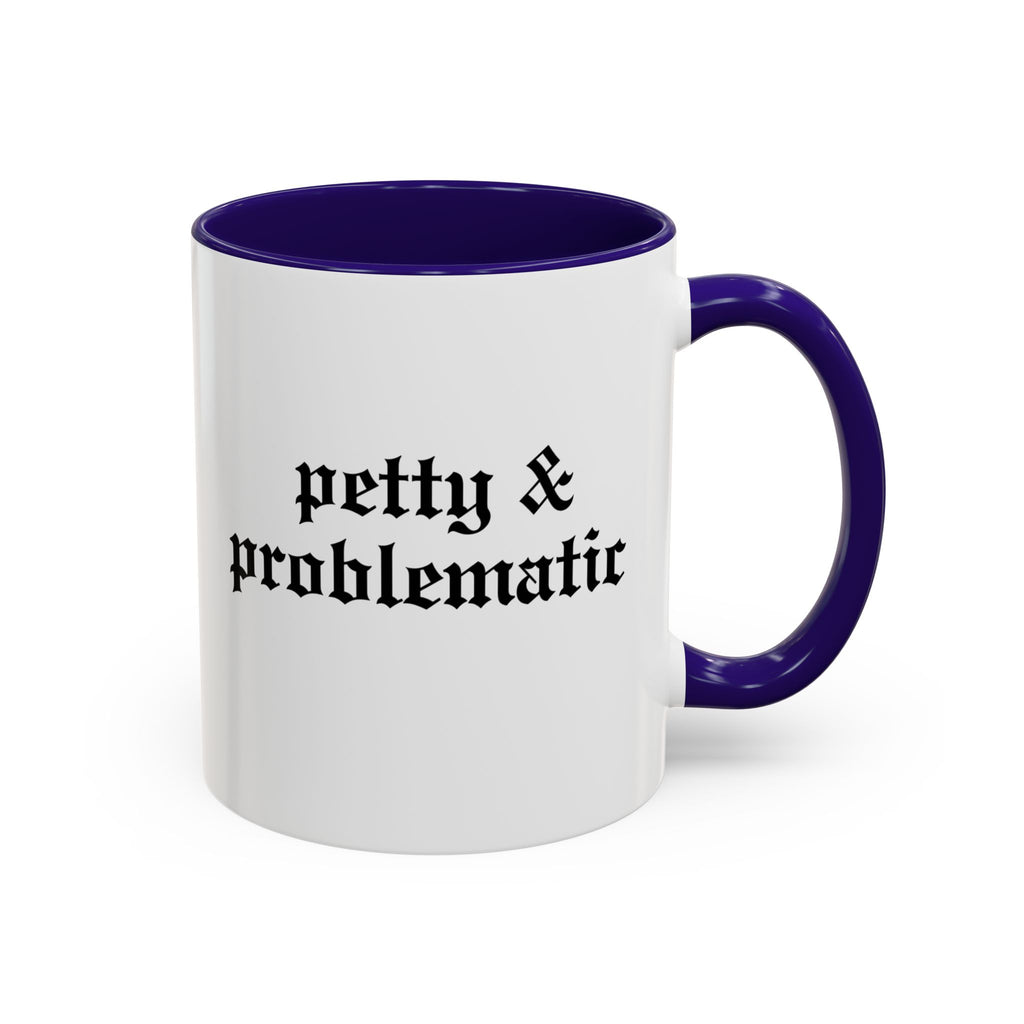 Petty & Problematic Ceramic Mug | 11oz & 15oz