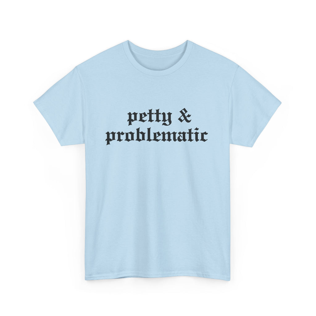 Petty & Problematic Graphic Tee | Unisex Heavy Cotton, S–5XL