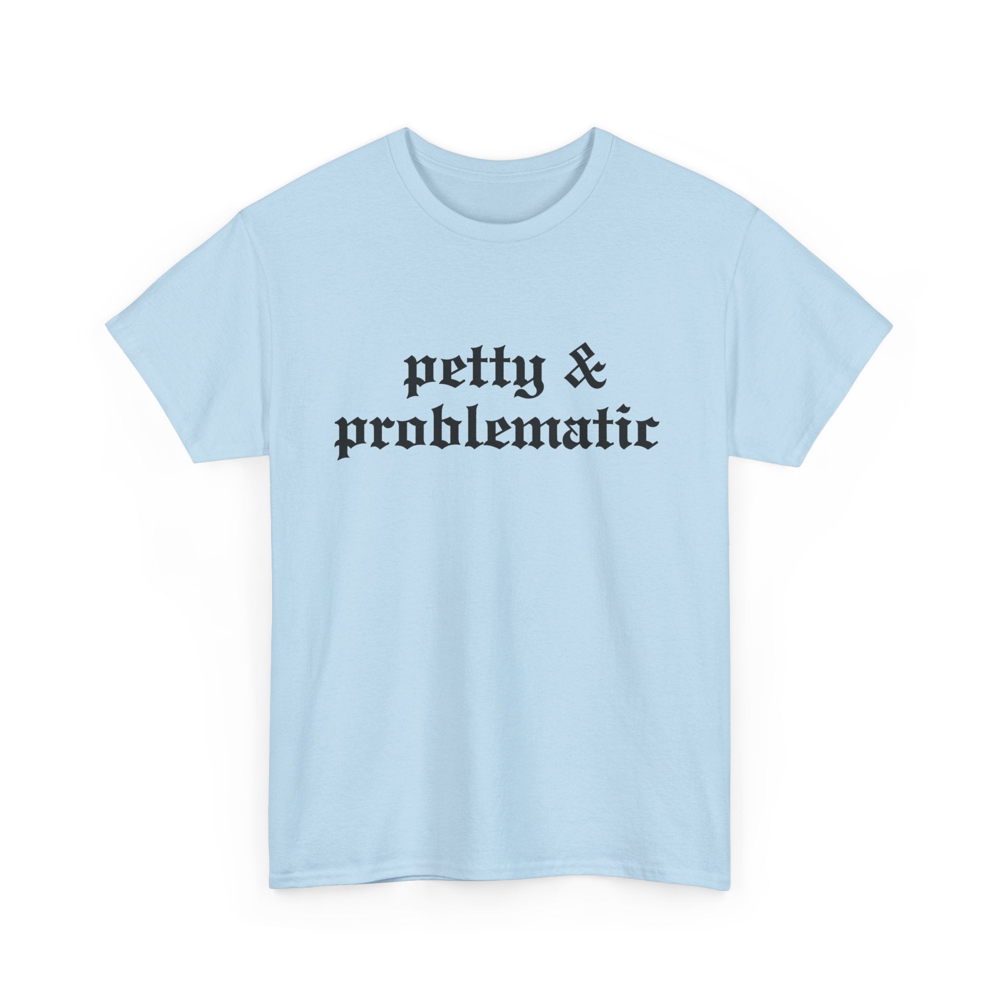 Petty & Problematic Graphic Tee | Unisex Heavy Cotton, S–5XL