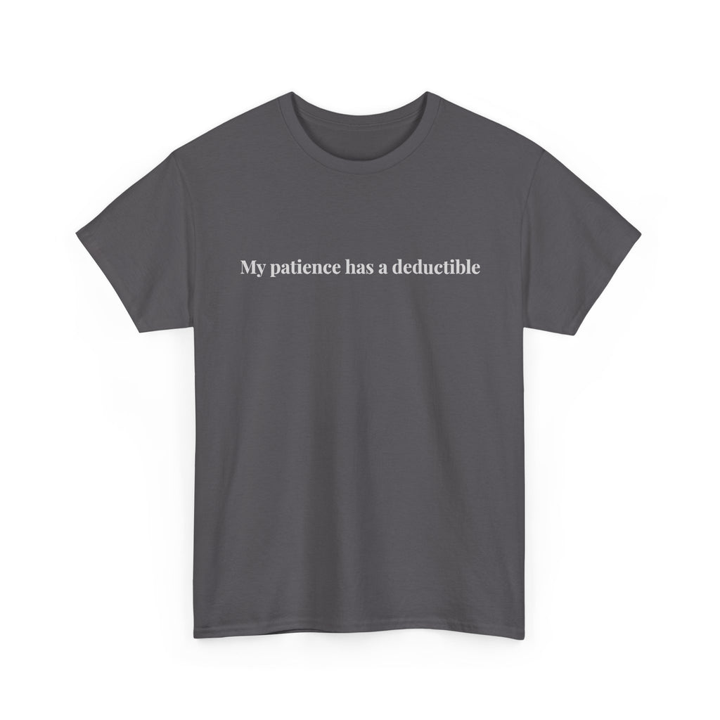 My Patience Has a Deductible T-Shirt