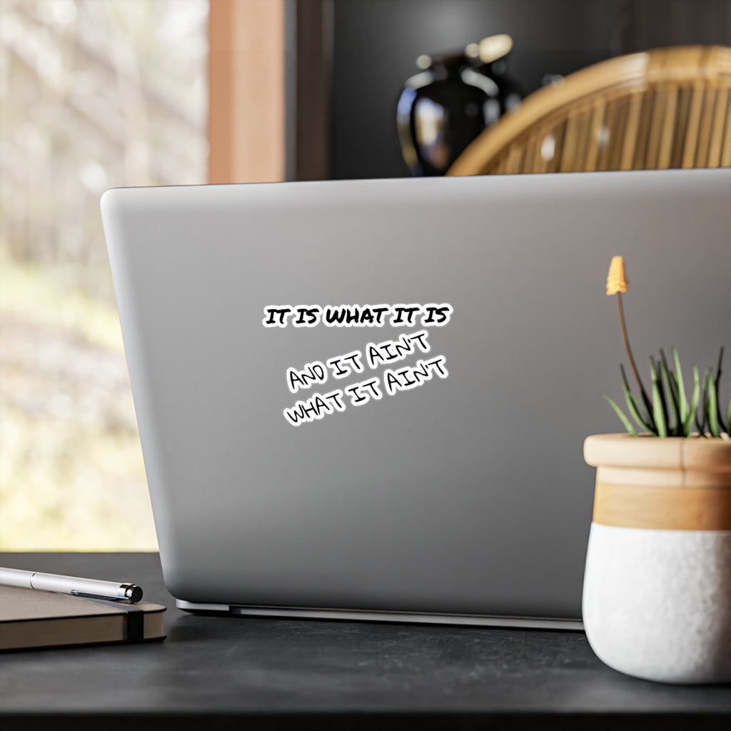 It Is What It Is and It Ain't What It Ain't — Kiss-Cut Vinyl Sticker | Satin Finish, 3 Sizes