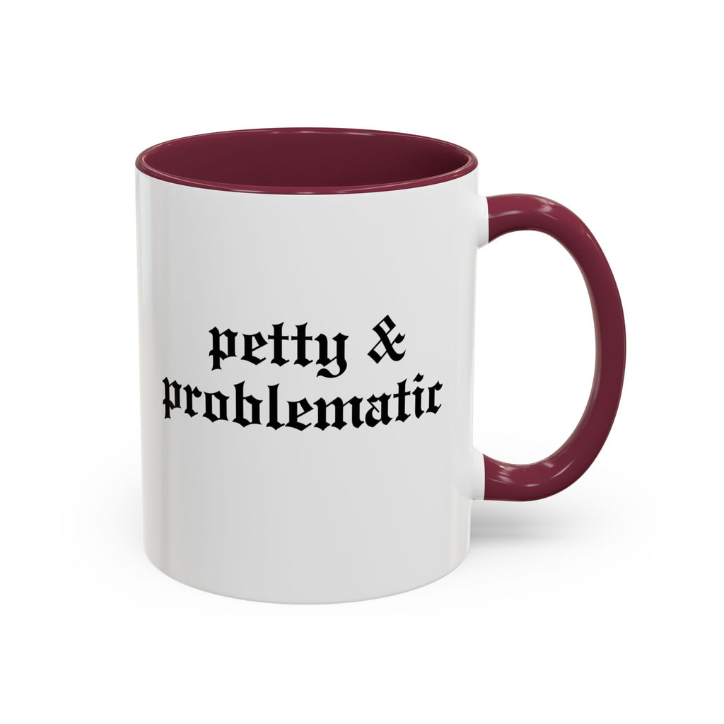 Petty & Problematic Ceramic Mug | 11oz & 15oz