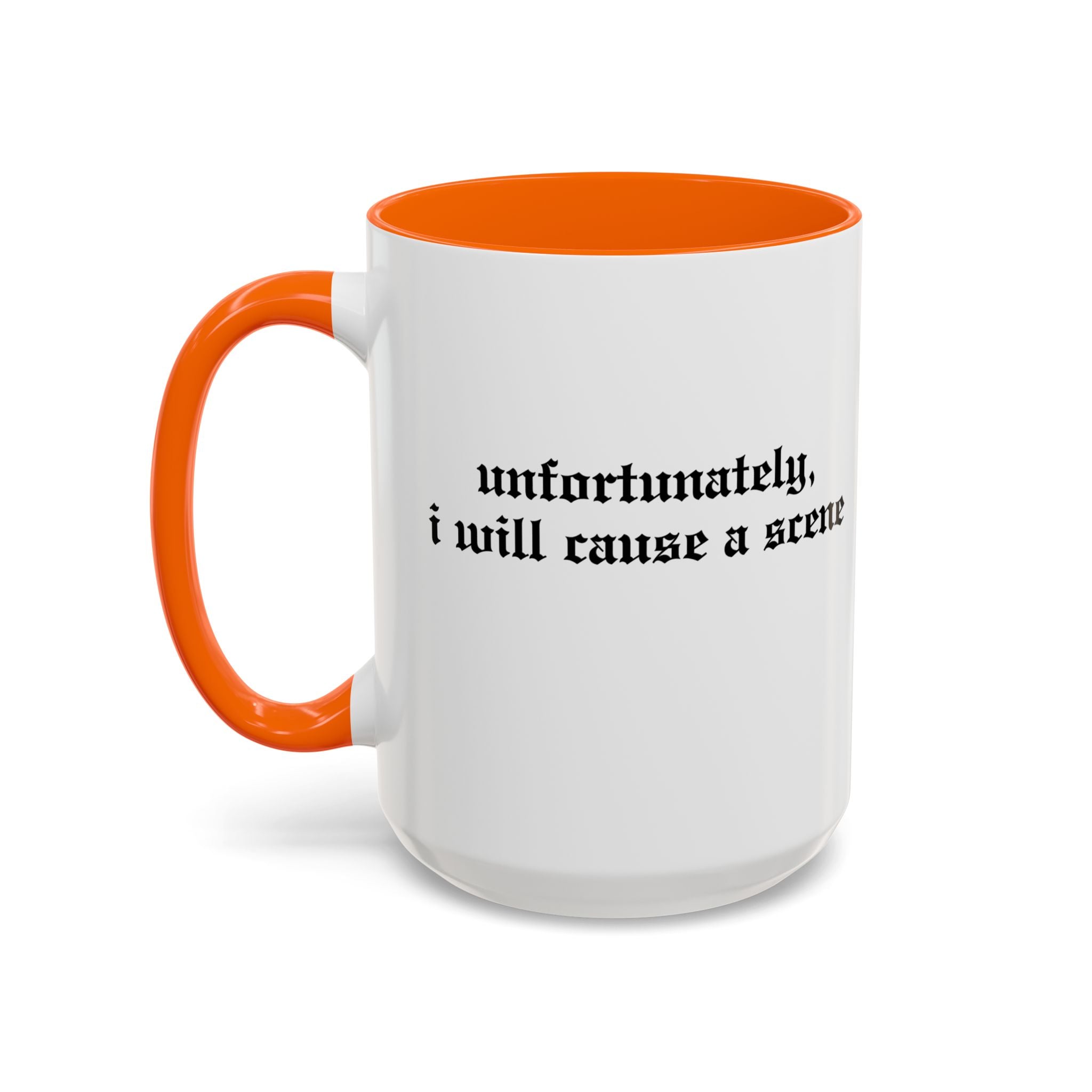 Unfortunately, I Will Cause a Scene — Accent Coffee Mug (11/15oz)