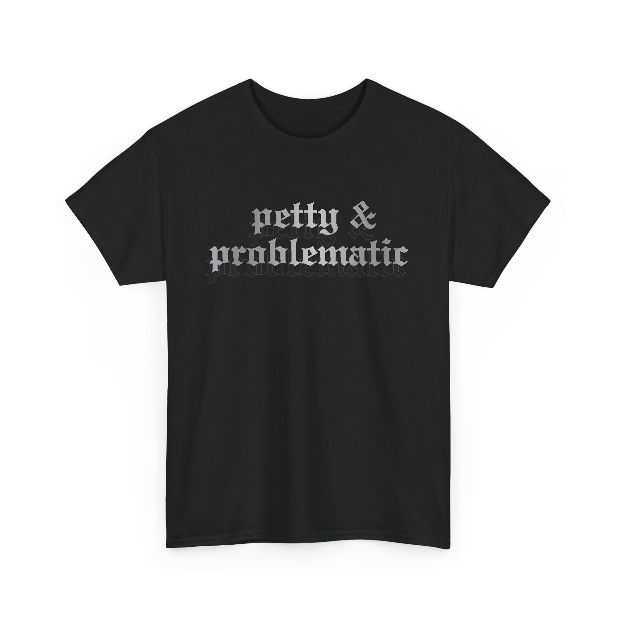 Petty & Problematic Graphic Tee | Unisex Heavy Cotton, S–5XL