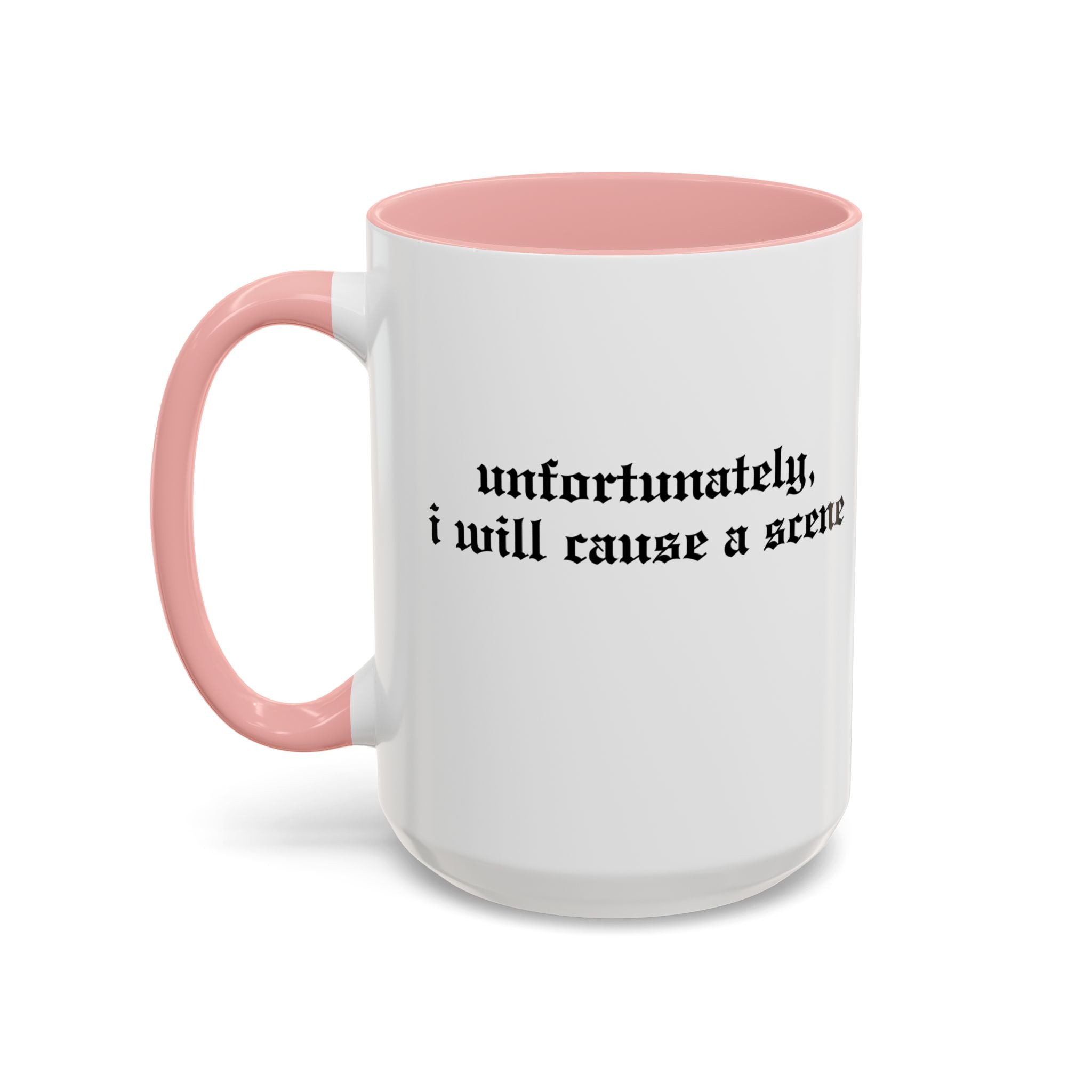 Unfortunately, I Will Cause a Scene — Accent Coffee Mug (11/15oz)
