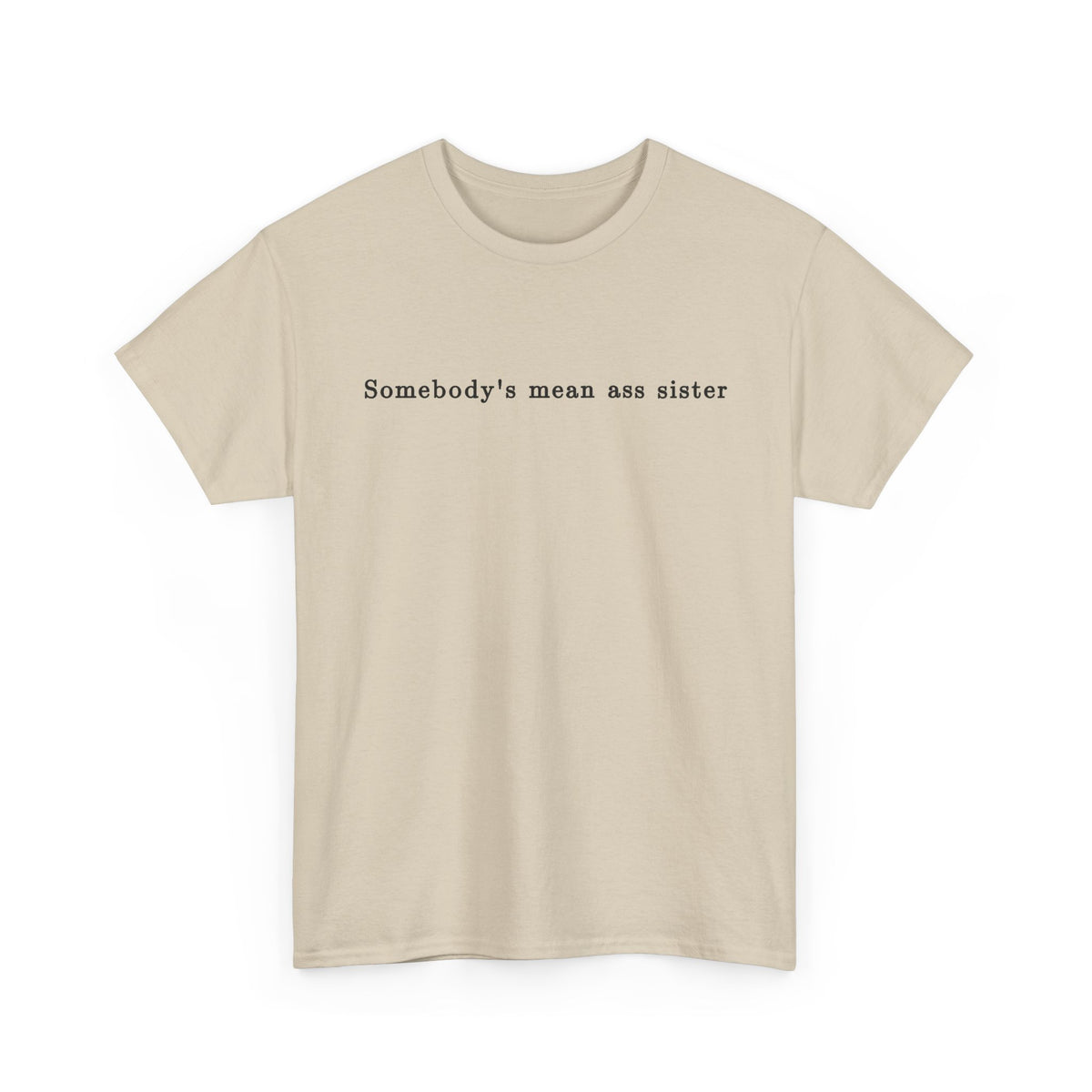 Somebody's Mean Ass Sister — Bold Statement Graphic Tee | 100% Cotton, S–5XL