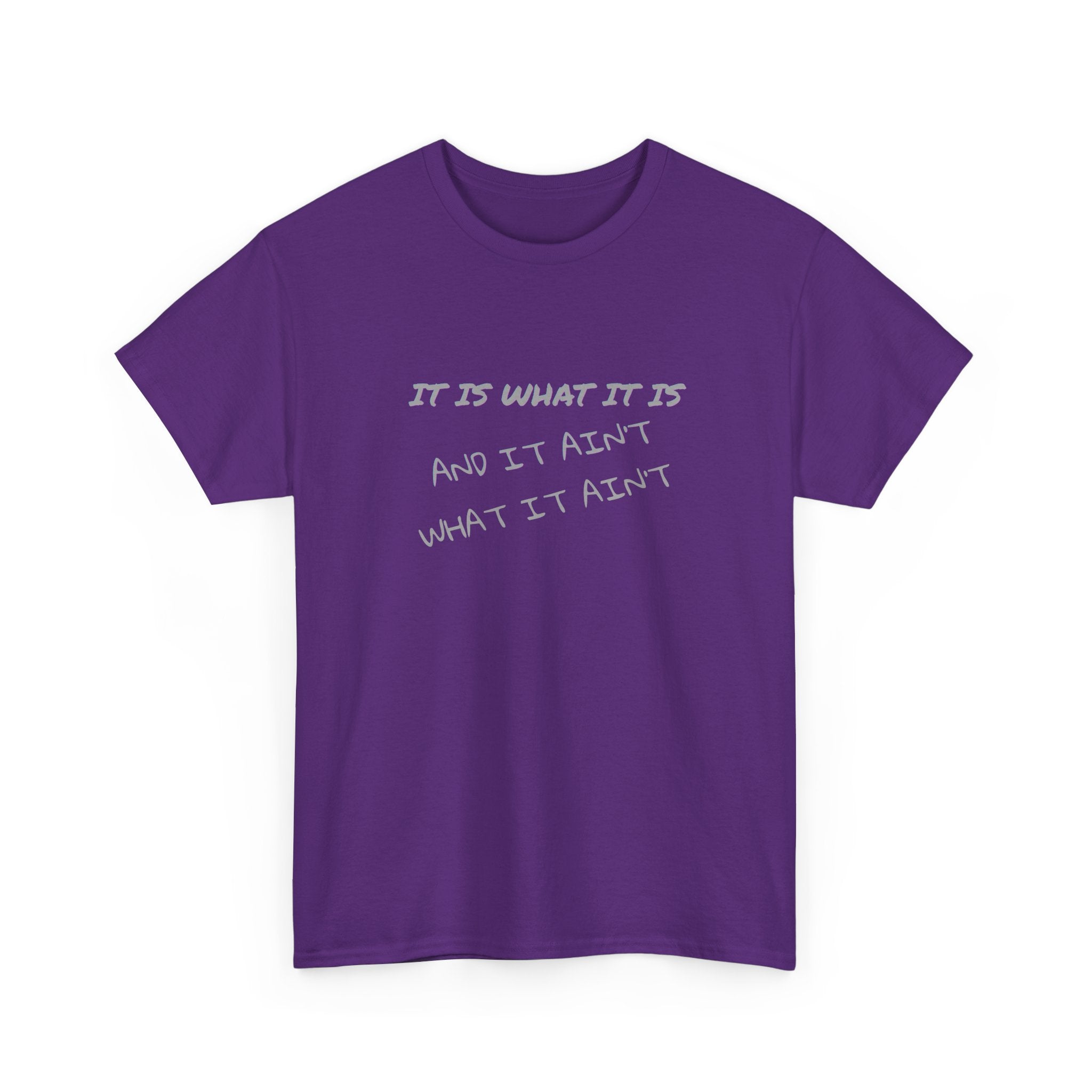 It Is What It Is — And It Ain't What It Ain't Graphic Tee