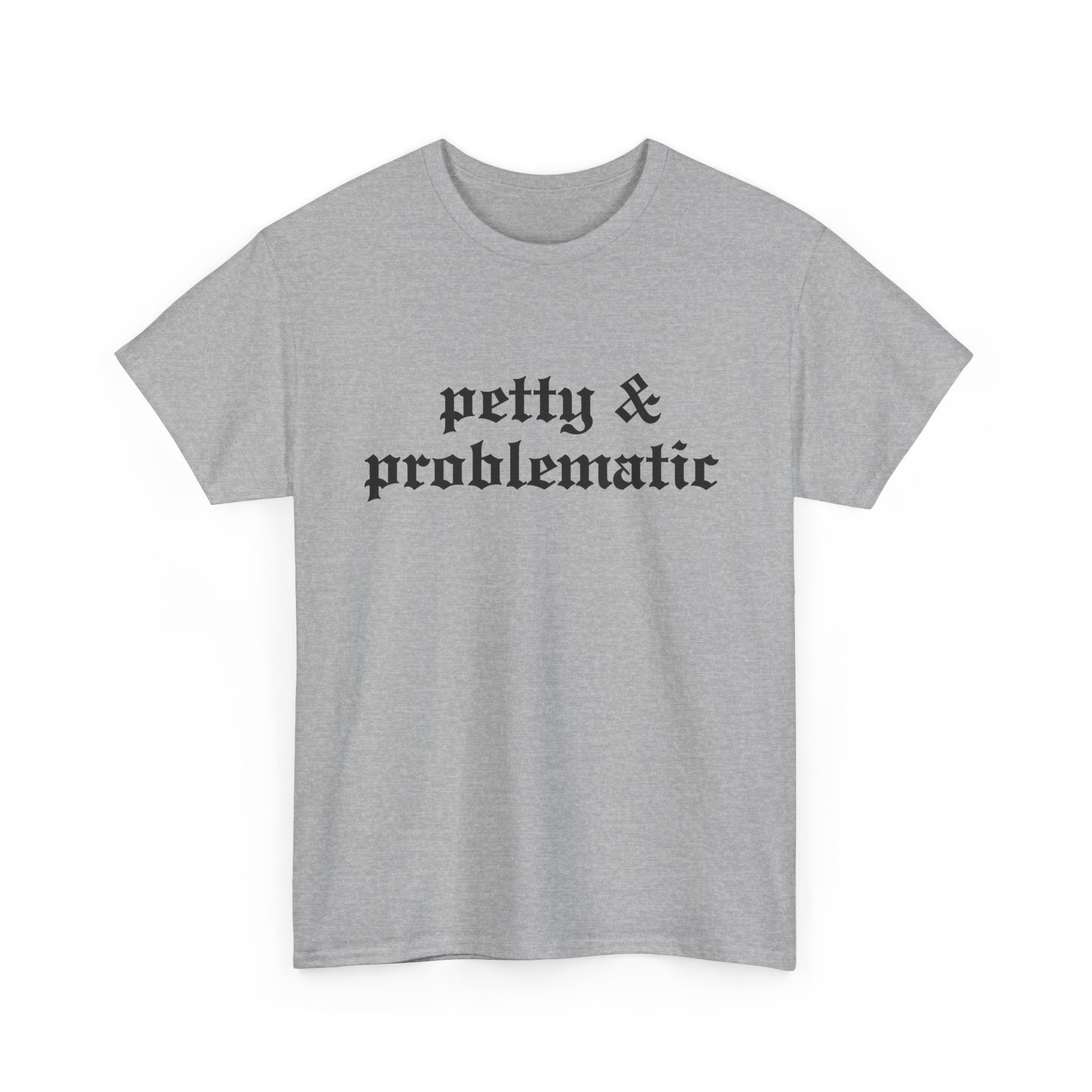 Petty & Problematic Graphic Tee | Unisex Heavy Cotton, S–5XL
