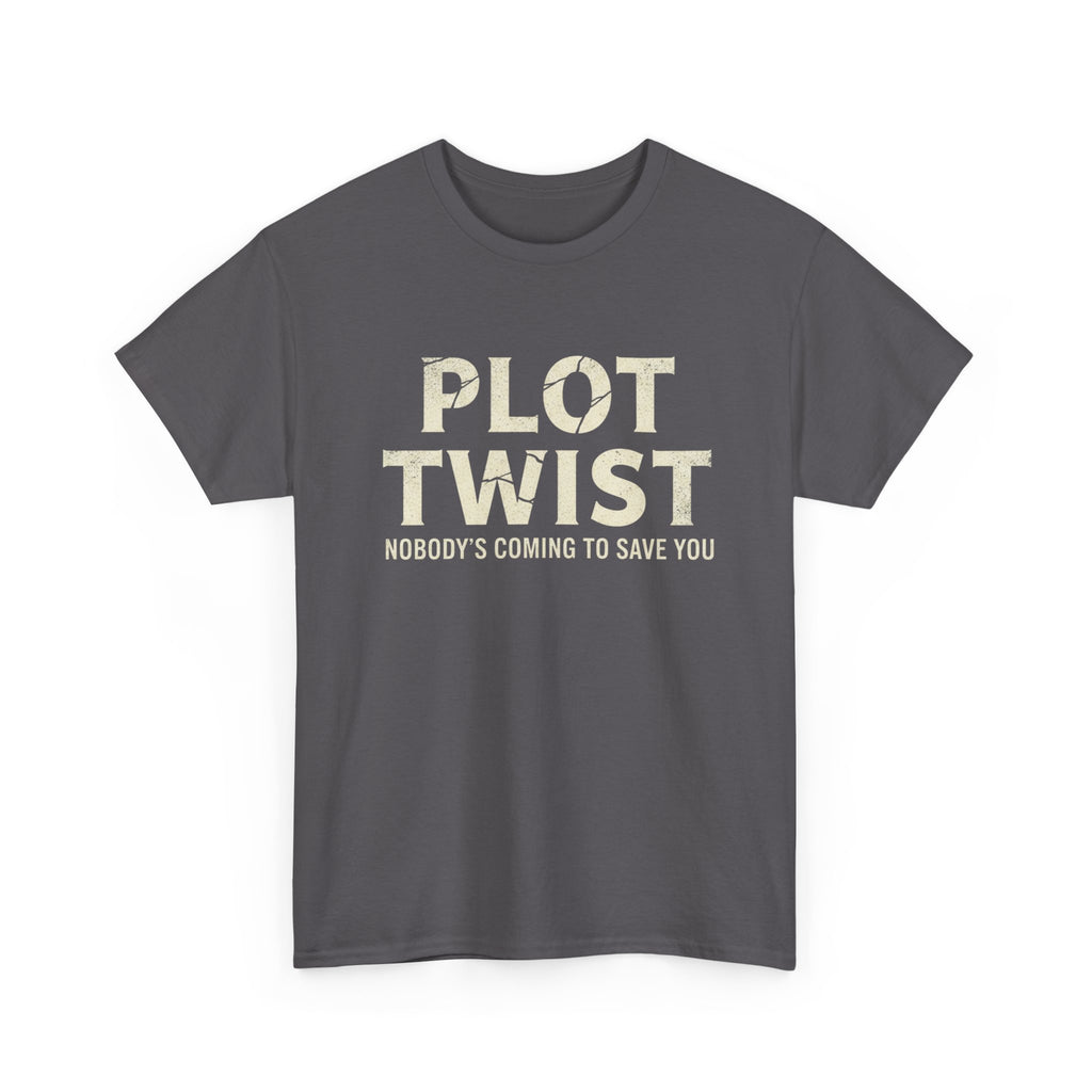 Plot Twist Tee — "Nobody's Coming to Save You" Graphic T-Shirt