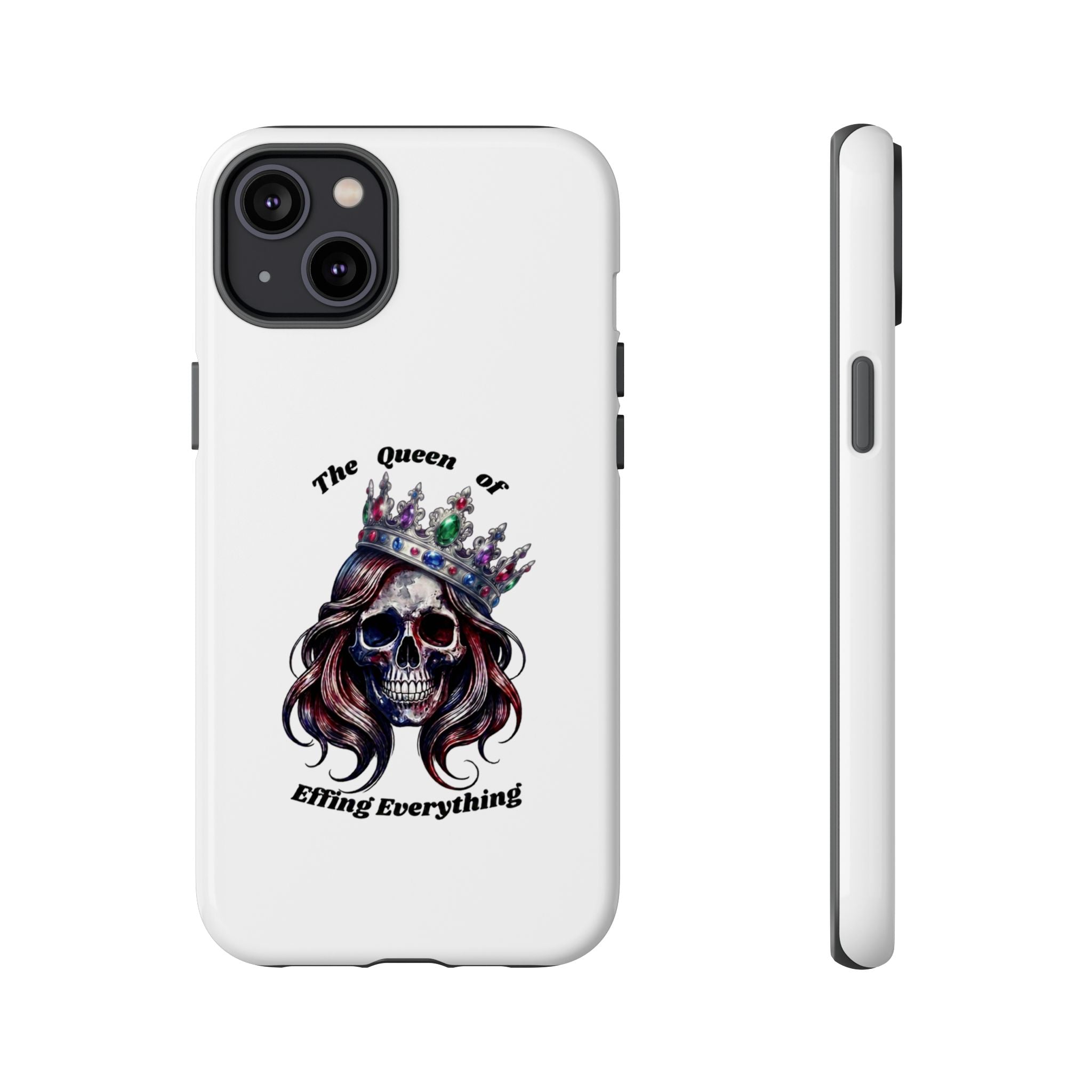 Skull Crown Phone Case — "The Queen of Effing Everything" Protective iPhone Cover