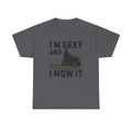 Funny 'I'm Sexy and I Mow It' Lawn Mower T-Shirt