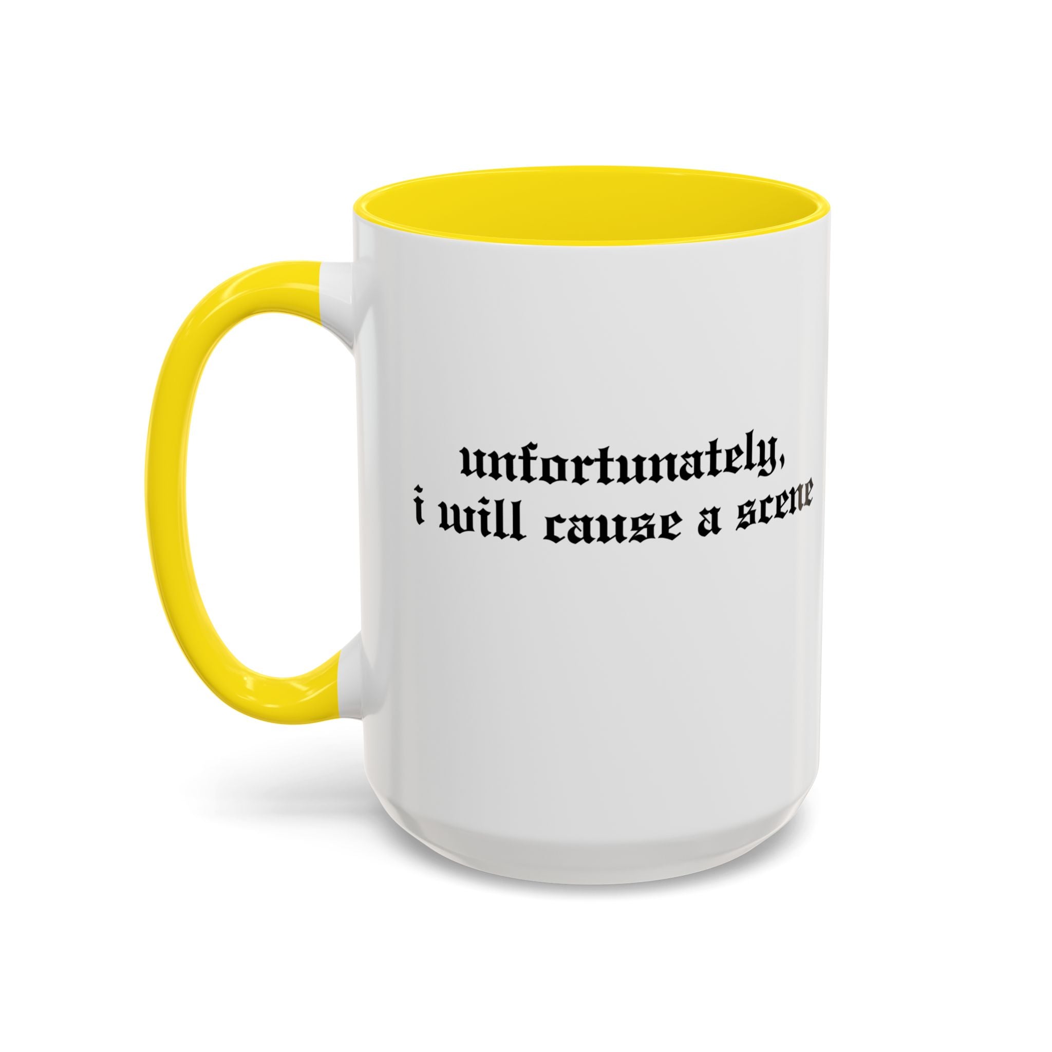 Unfortunately, I Will Cause a Scene — Accent Coffee Mug (11/15oz)