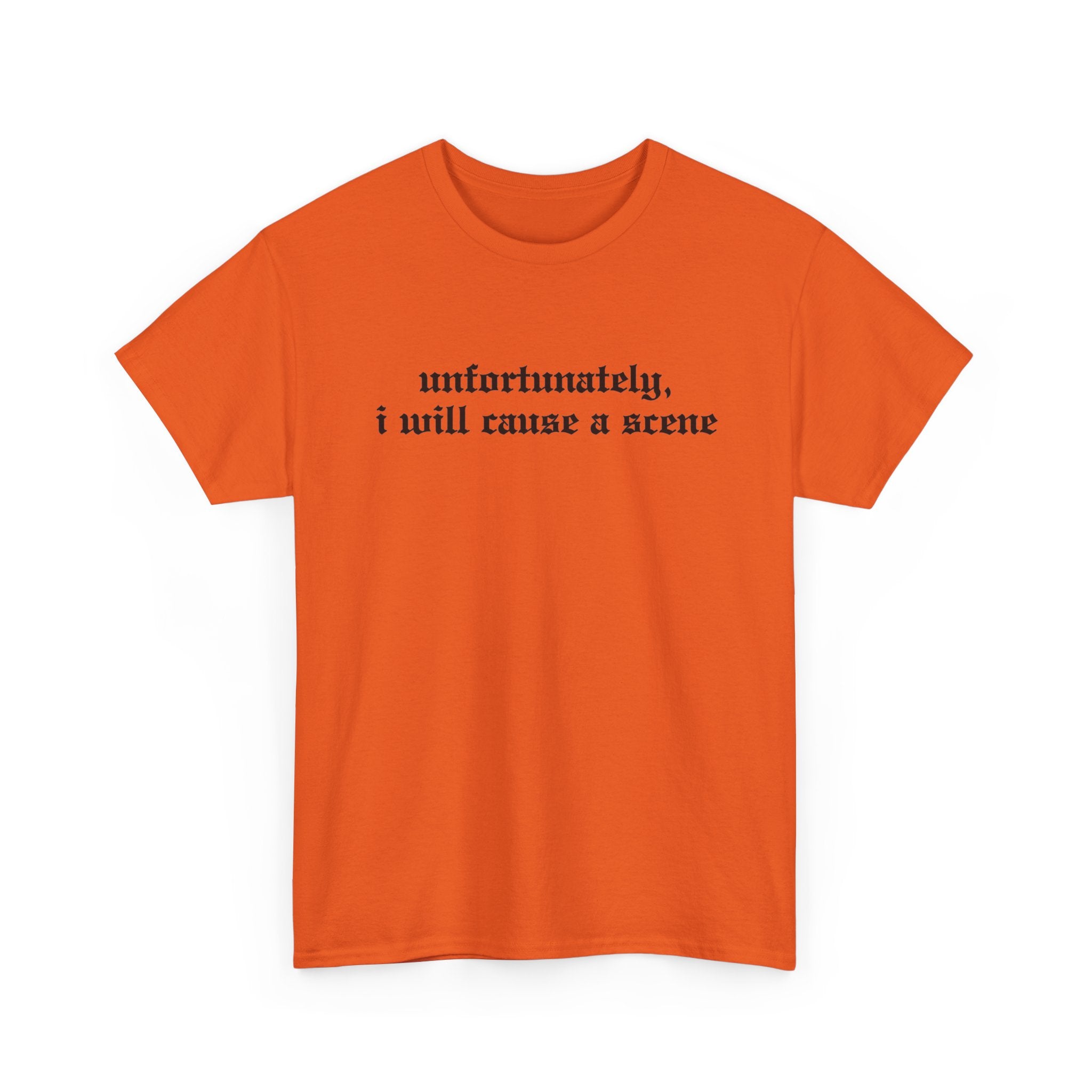Unfortunately, I Will Cause a Scene — Graphic Tee