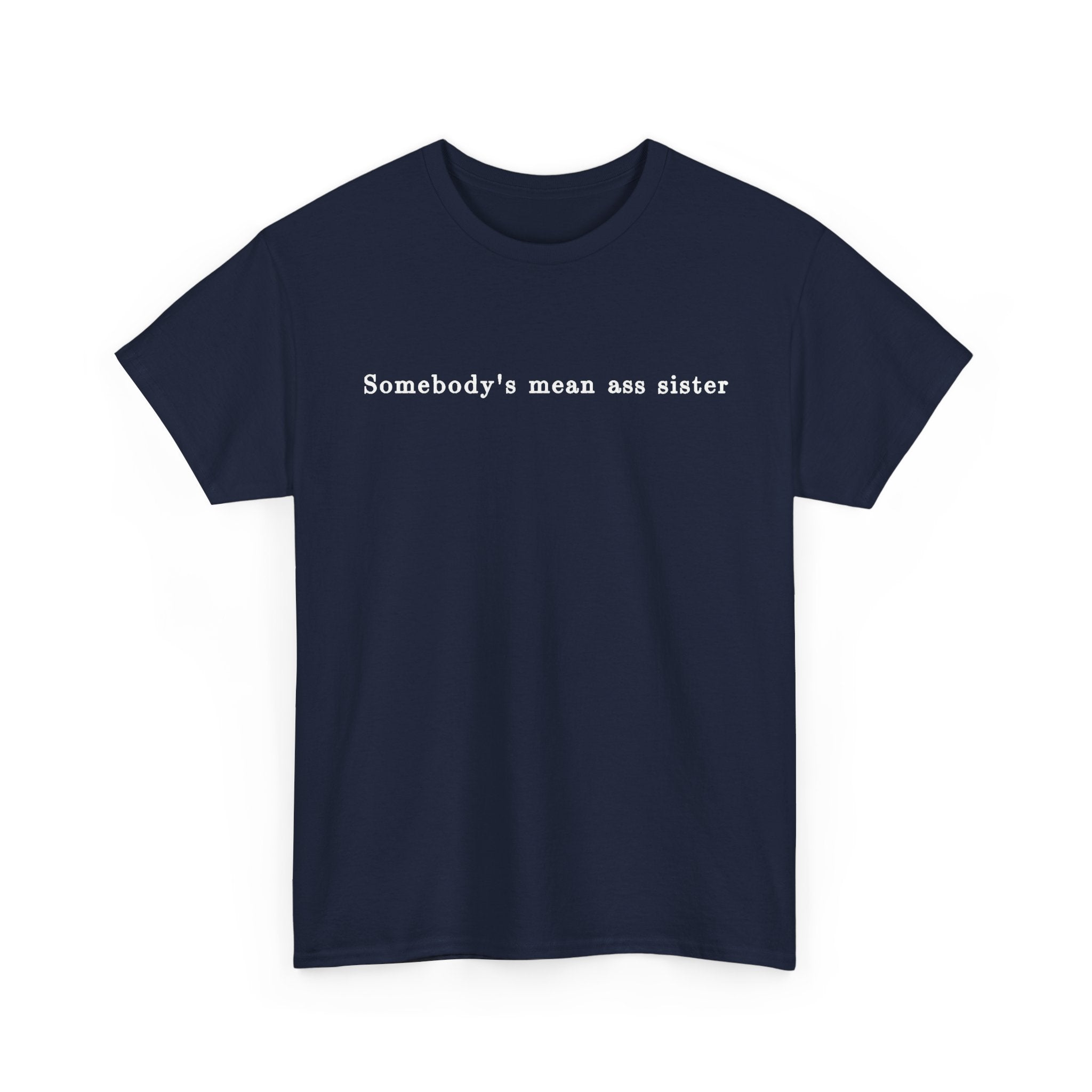 Somebody's Mean Ass Sister — Bold Statement Graphic Tee | 100% Cotton, S–5XL