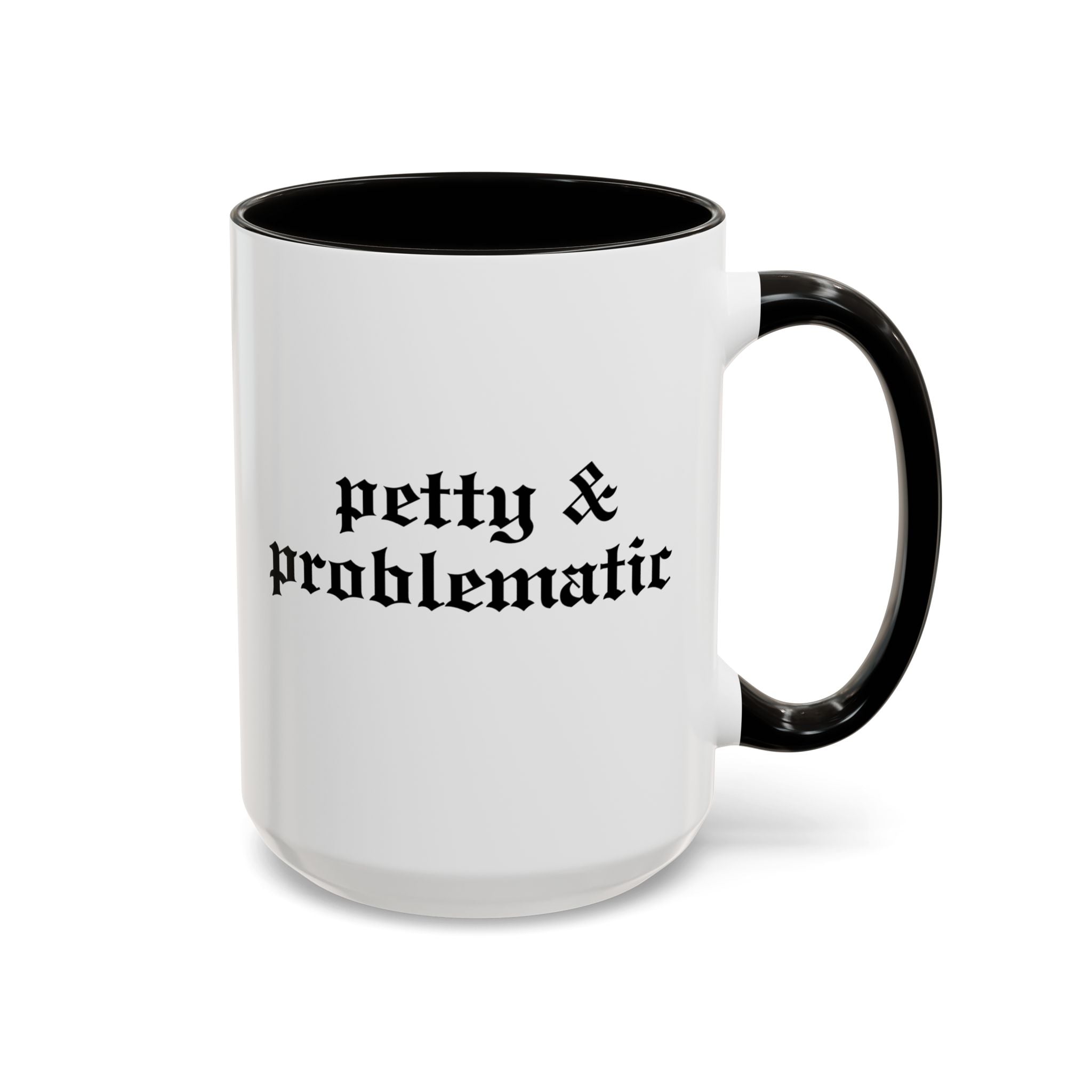 Petty & Problematic Ceramic Mug | 11oz & 15oz