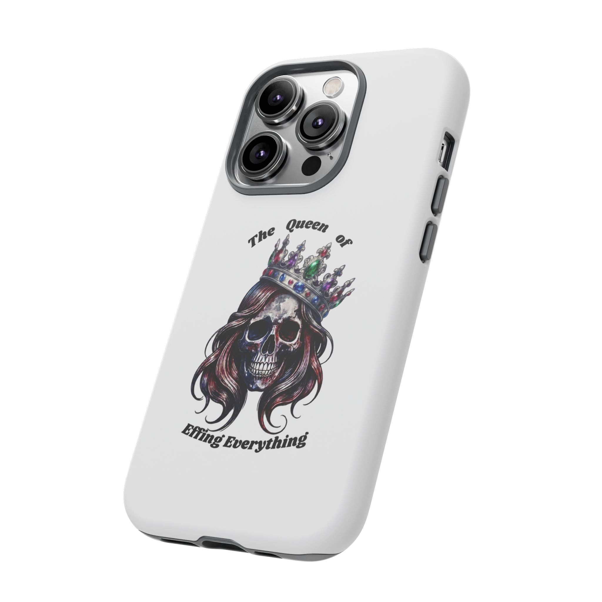 Skull Crown Phone Case — "The Queen of Effing Everything" Protective iPhone Cover
