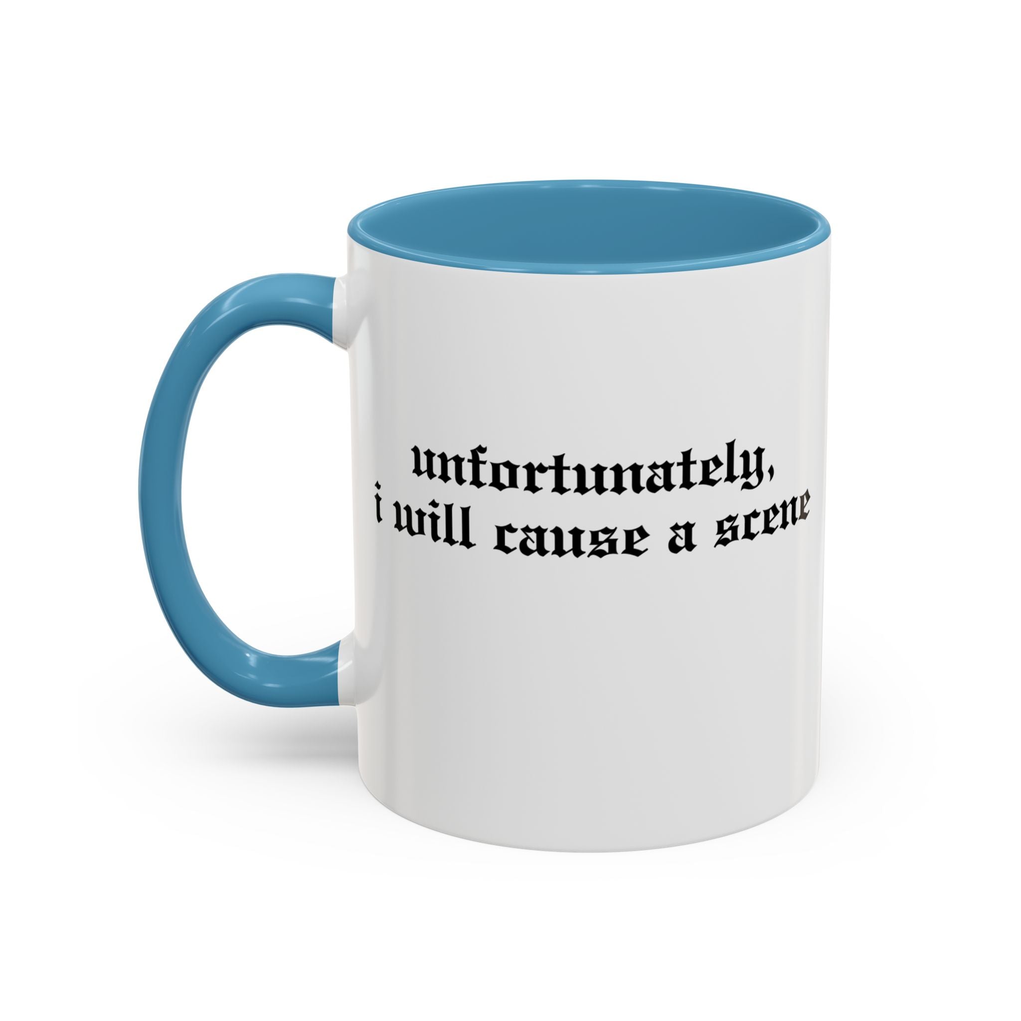 Unfortunately, I Will Cause a Scene — Accent Coffee Mug (11/15oz)