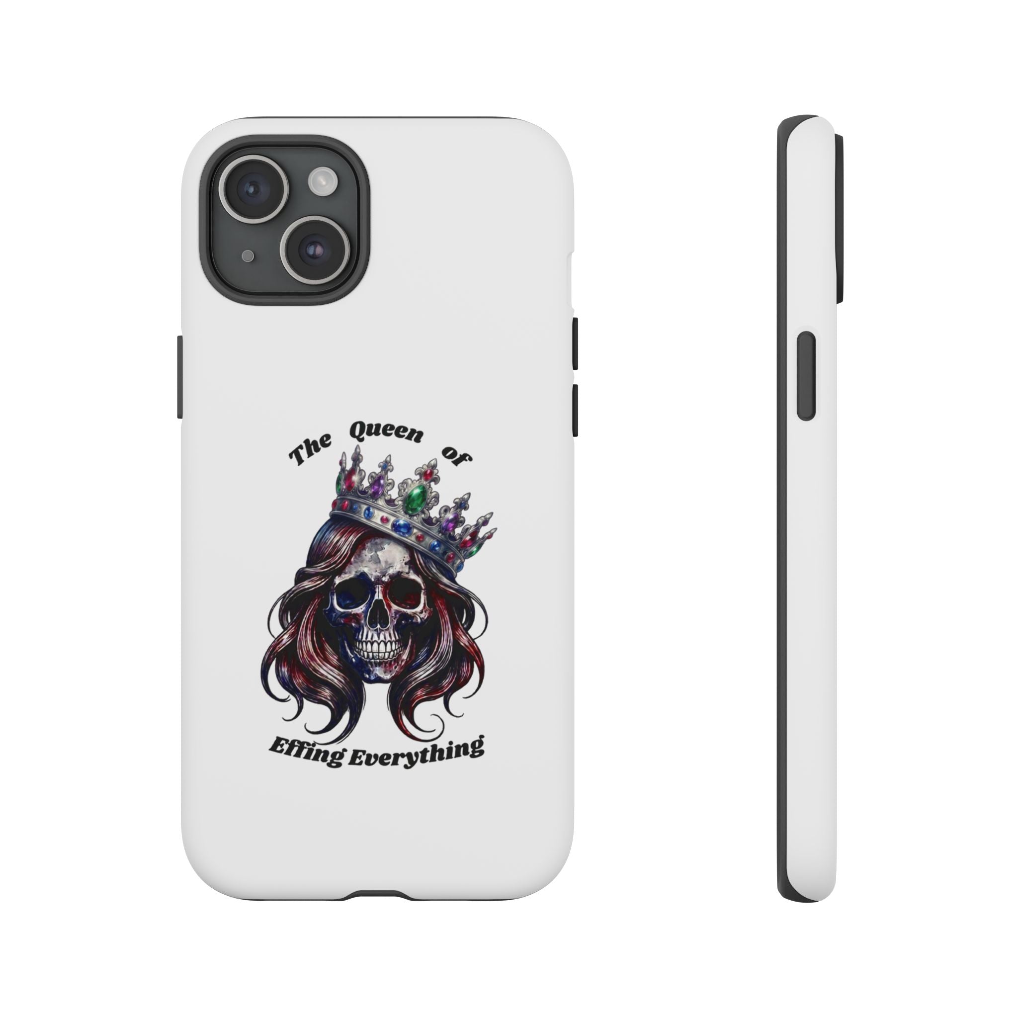 Skull Crown Phone Case — "The Queen of Effing Everything" Protective iPhone Cover