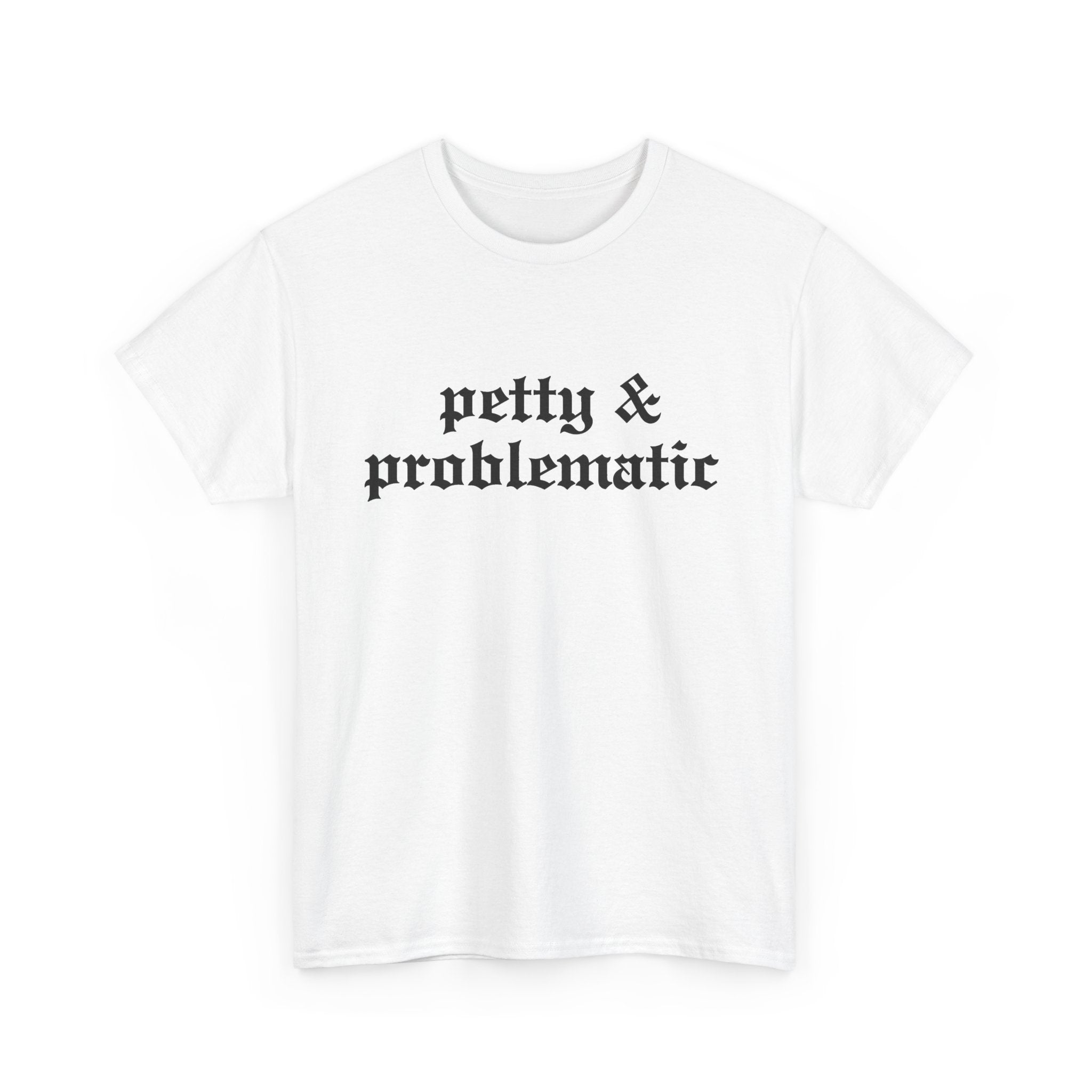 Petty & Problematic Graphic Tee | Unisex Heavy Cotton, S–5XL