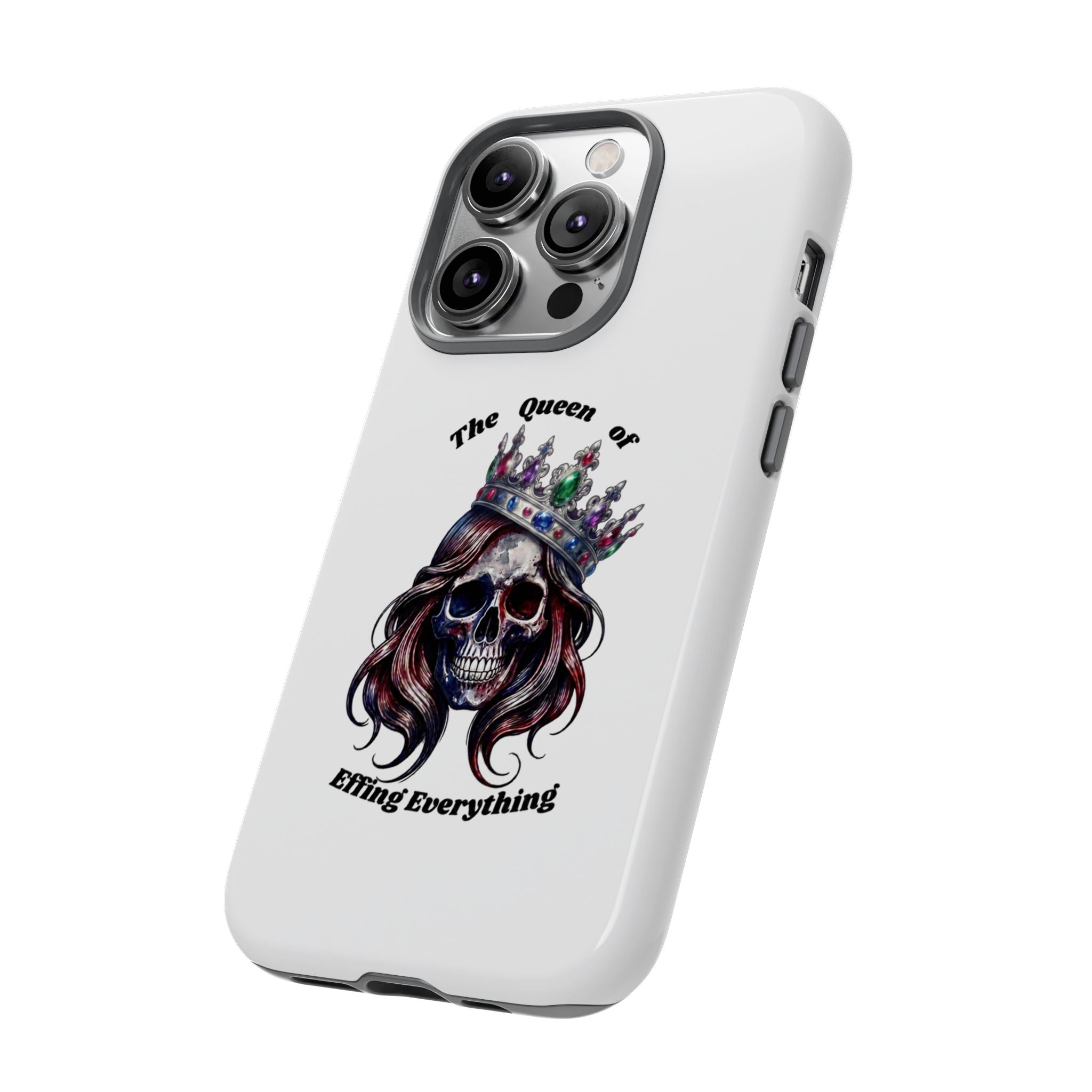 Skull Crown Phone Case — "The Queen of Effing Everything" Protective iPhone Cover