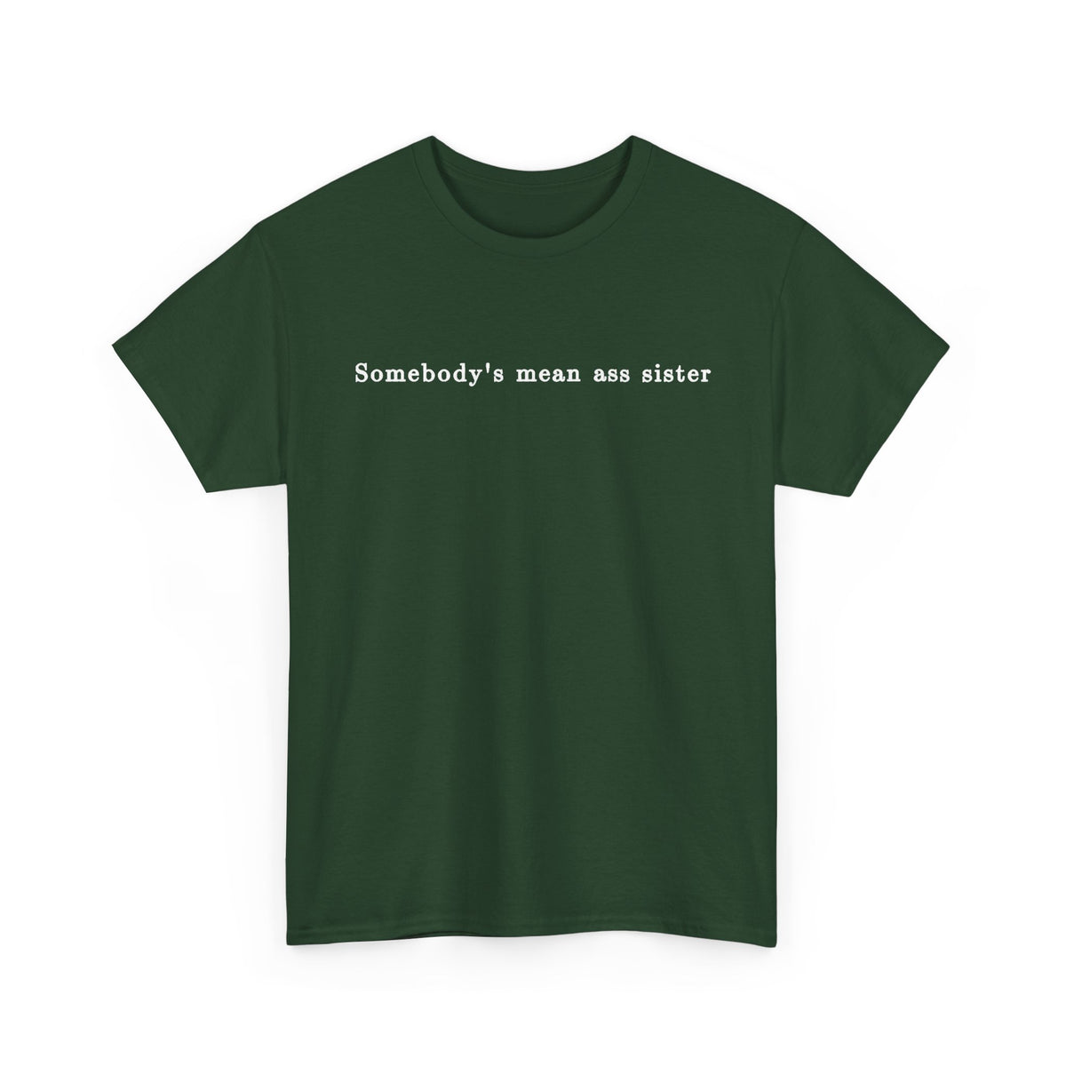 Somebody's Mean Ass Sister — Bold Statement Graphic Tee | 100% Cotton, S–5XL