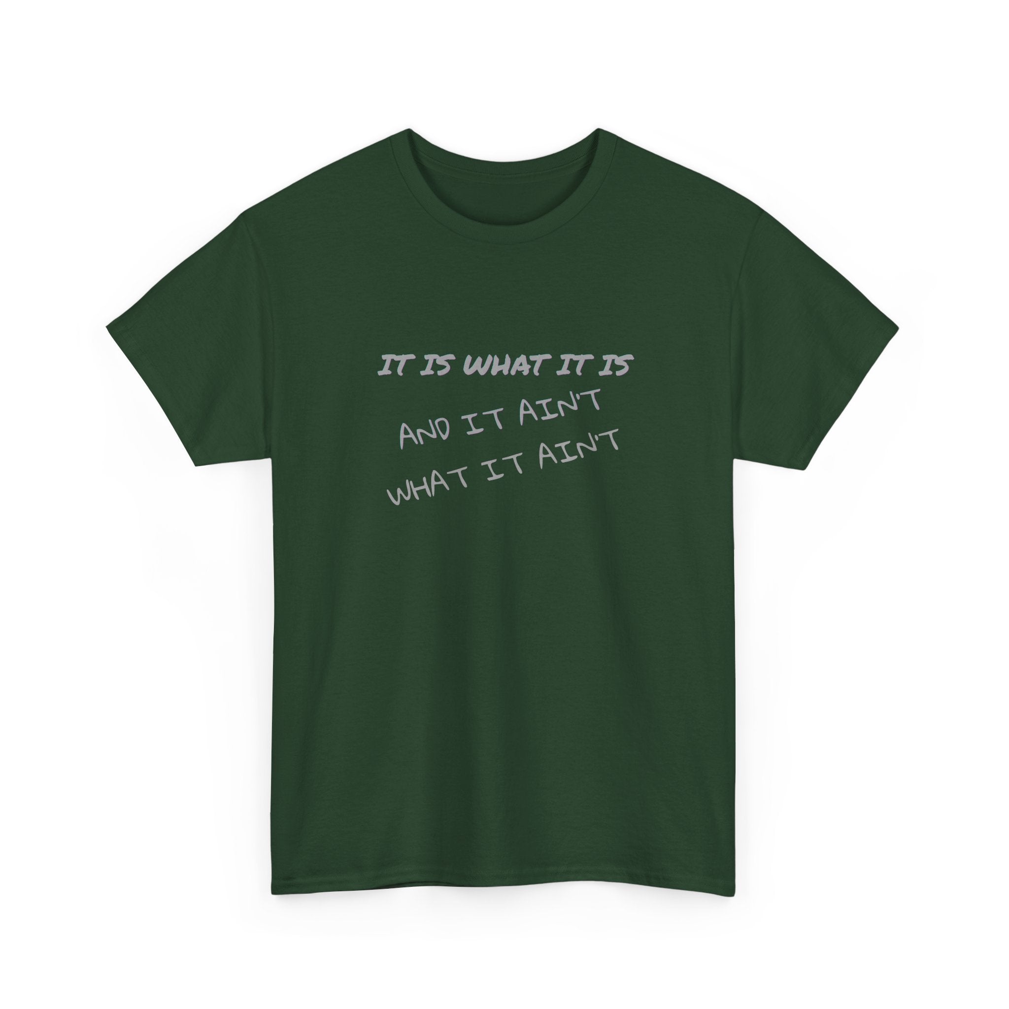 It Is What It Is — And It Ain't What It Ain't Graphic Tee