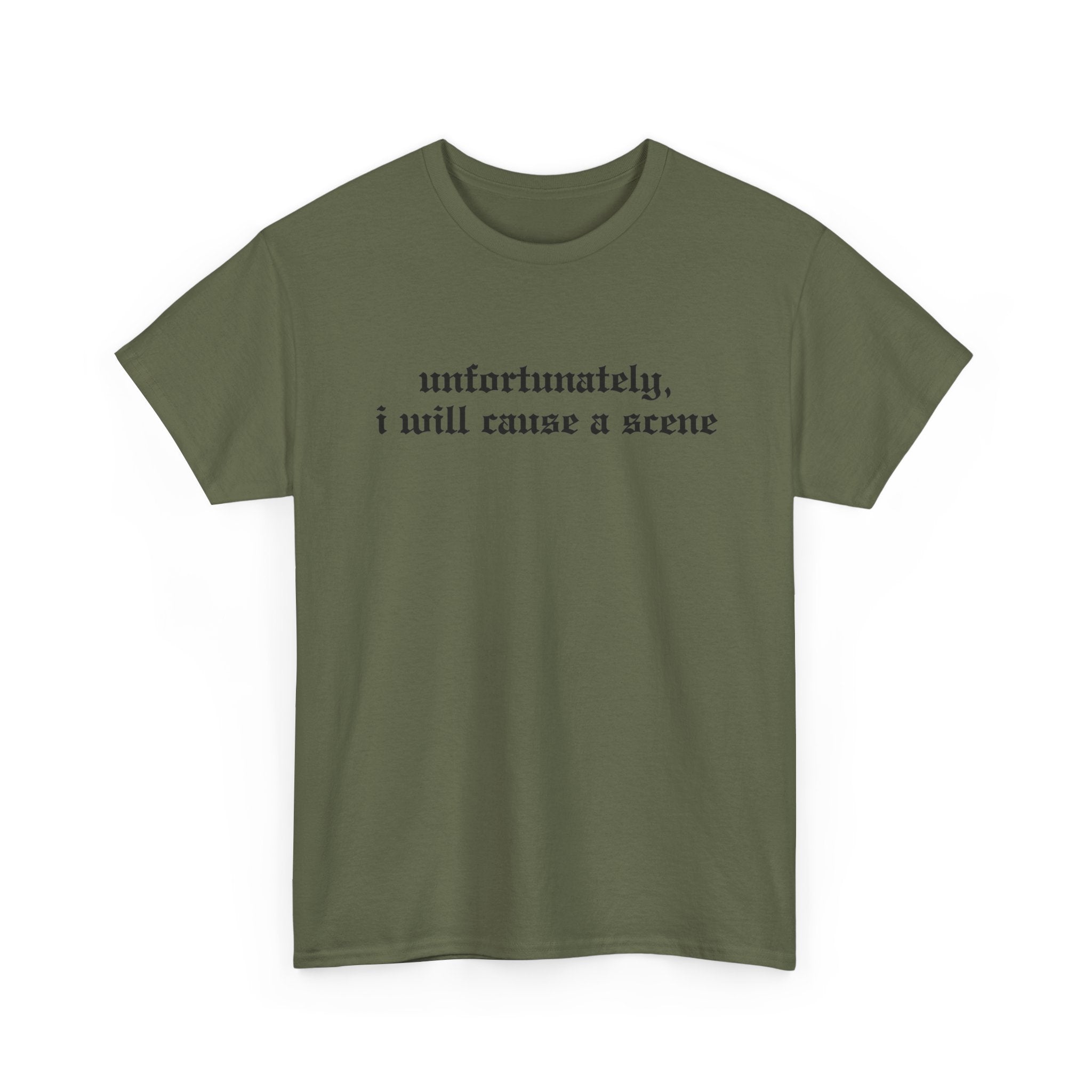 Unfortunately, I Will Cause a Scene — Graphic Tee