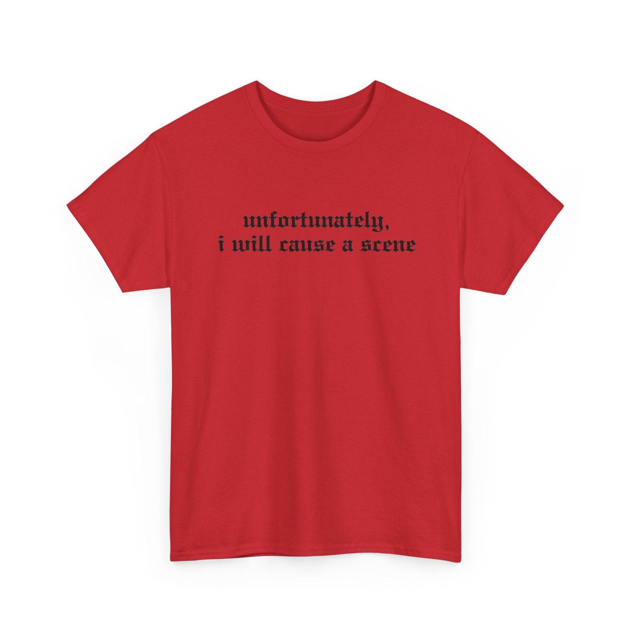 Unfortunately, I Will Cause a Scene — Graphic Tee