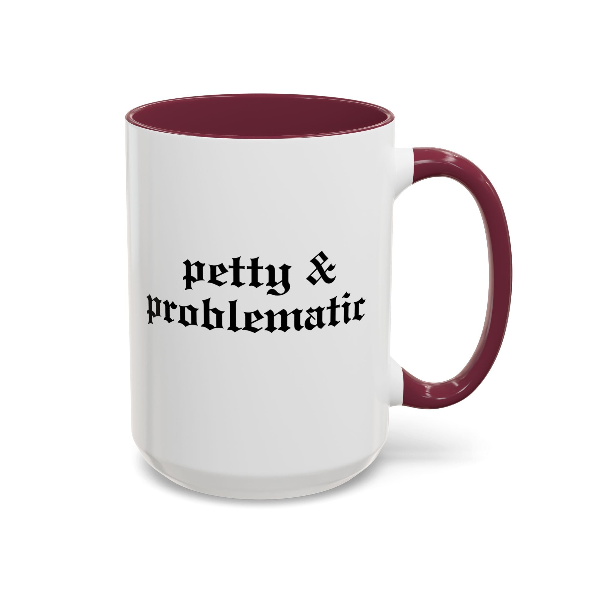 Petty & Problematic Ceramic Mug | 11oz & 15oz