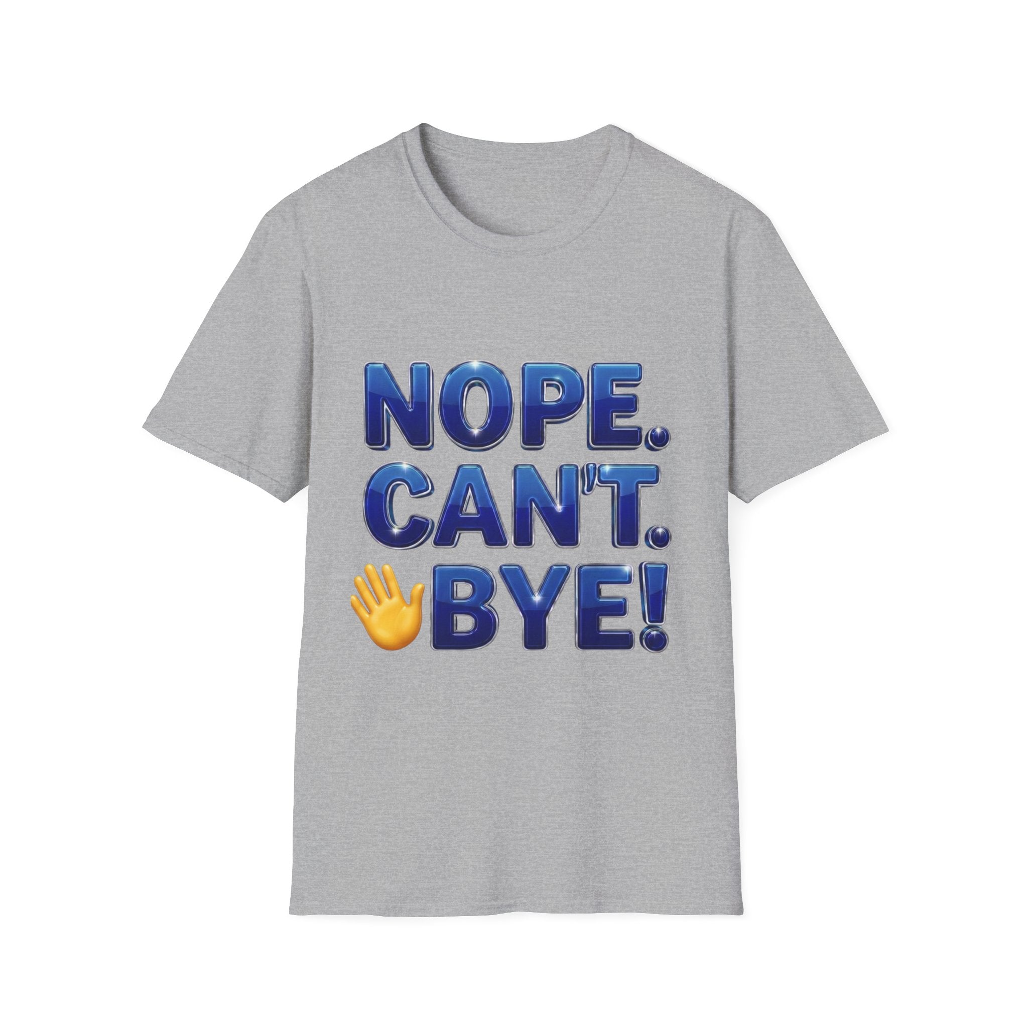 Nope. Can't. Bye. — Sarcastic Dark Humor Graphic Tee | Ring-Spun Cotton