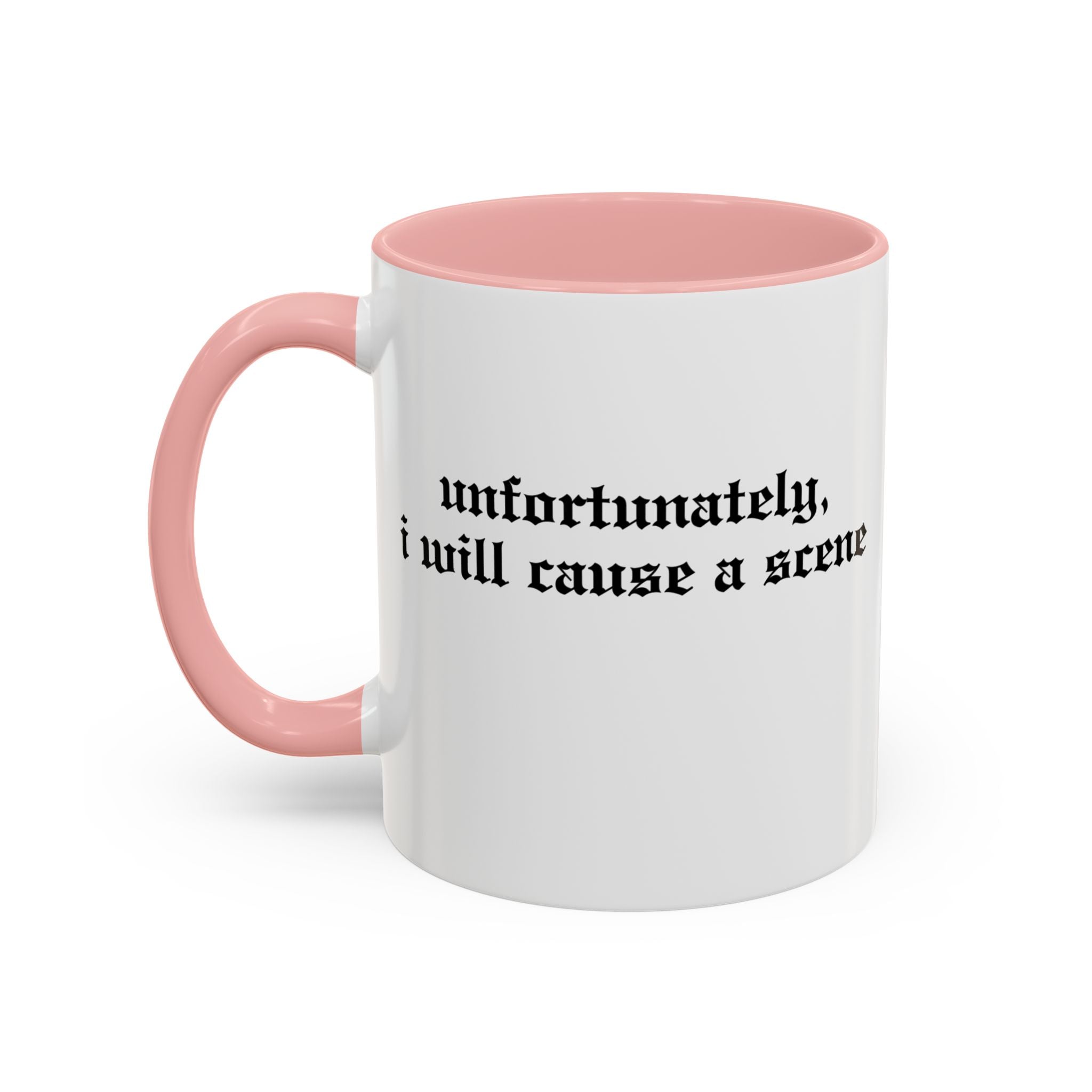 Unfortunately, I Will Cause a Scene — Accent Coffee Mug (11/15oz)