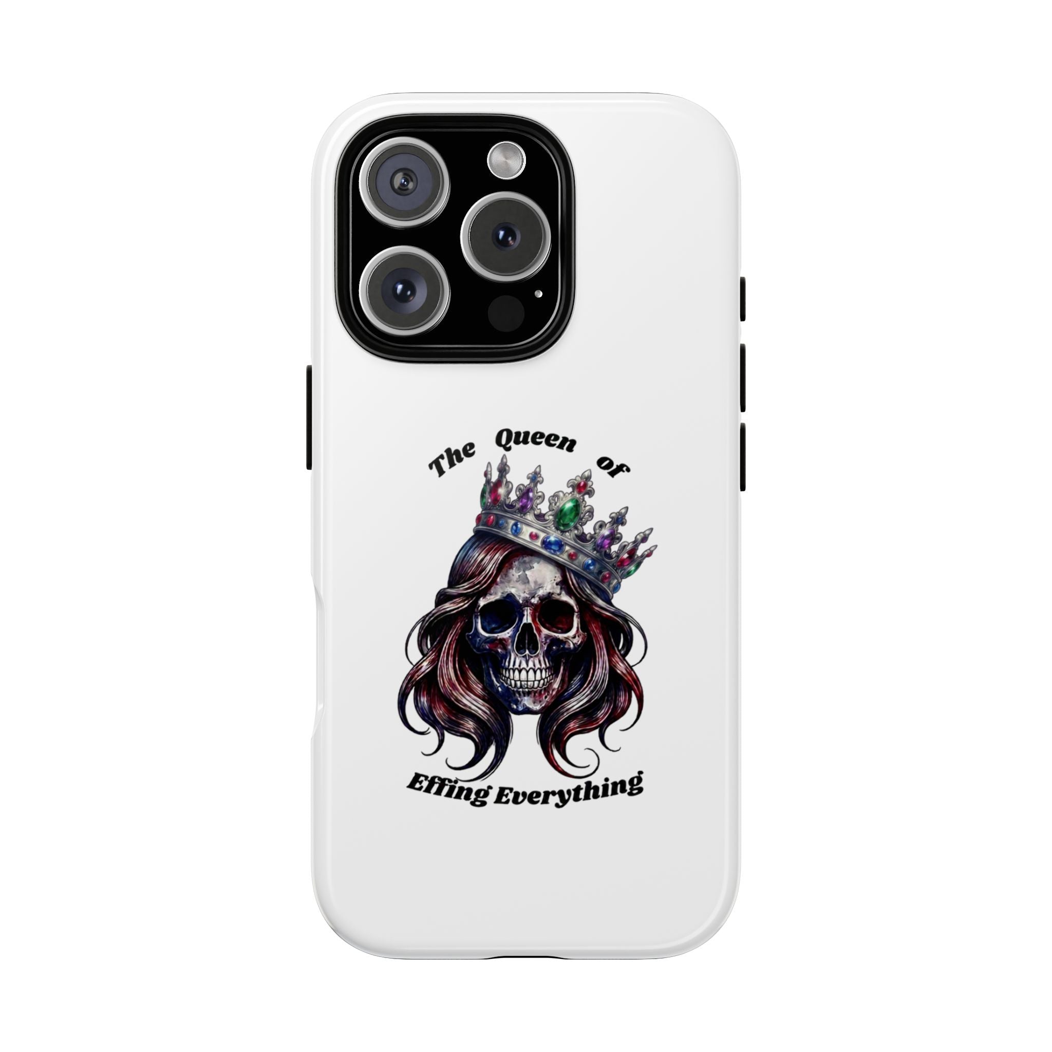 Skull Crown Phone Case — "The Queen of Effing Everything" Protective iPhone Cover