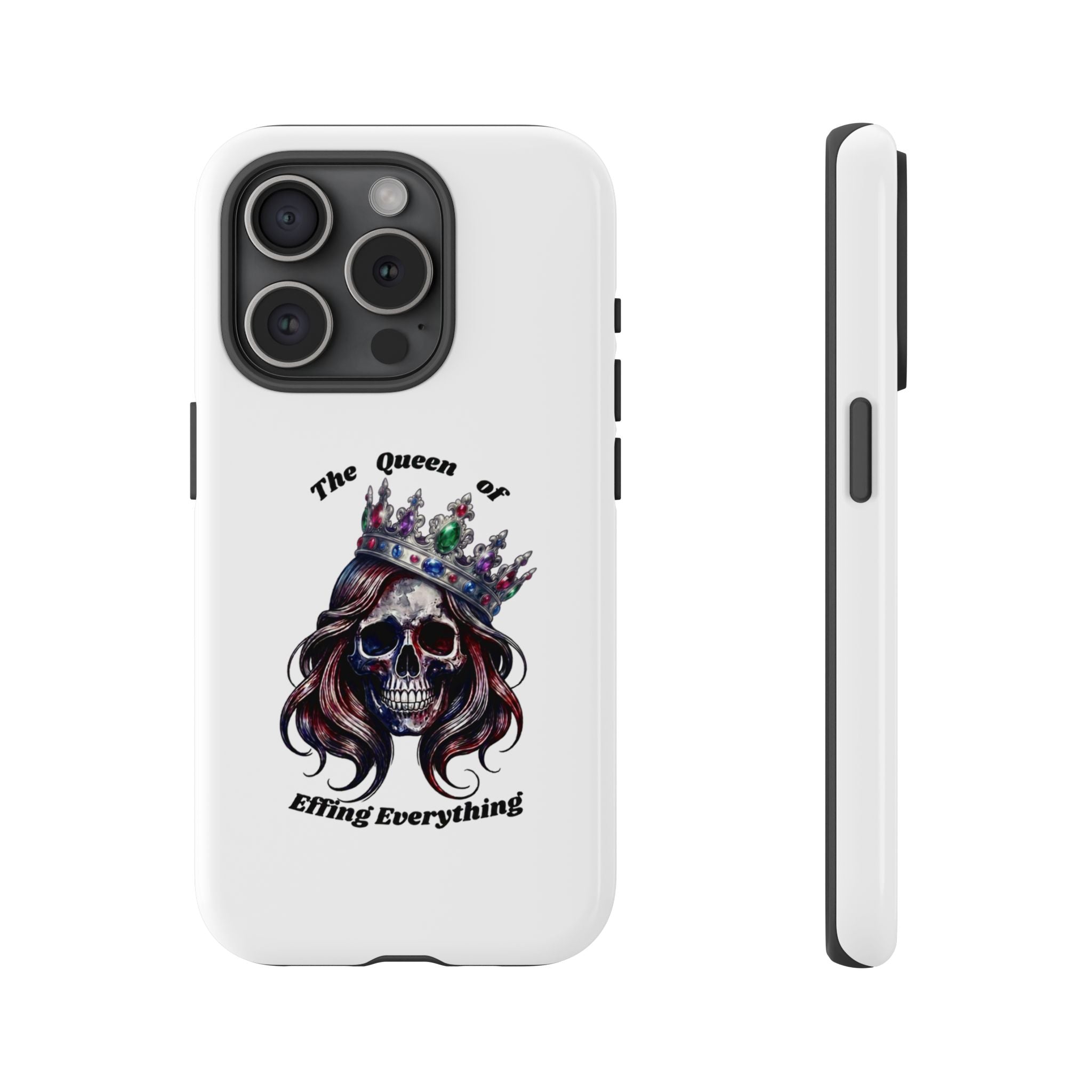 Skull Crown Phone Case — "The Queen of Effing Everything" Protective iPhone Cover