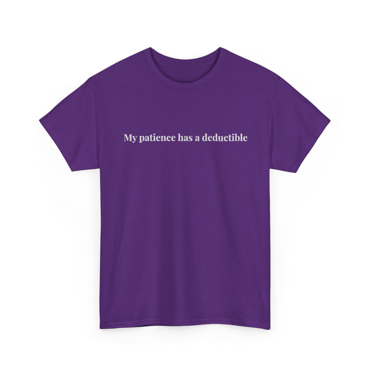 My patience has a deductible T-Shirt | Funny Humor Tee