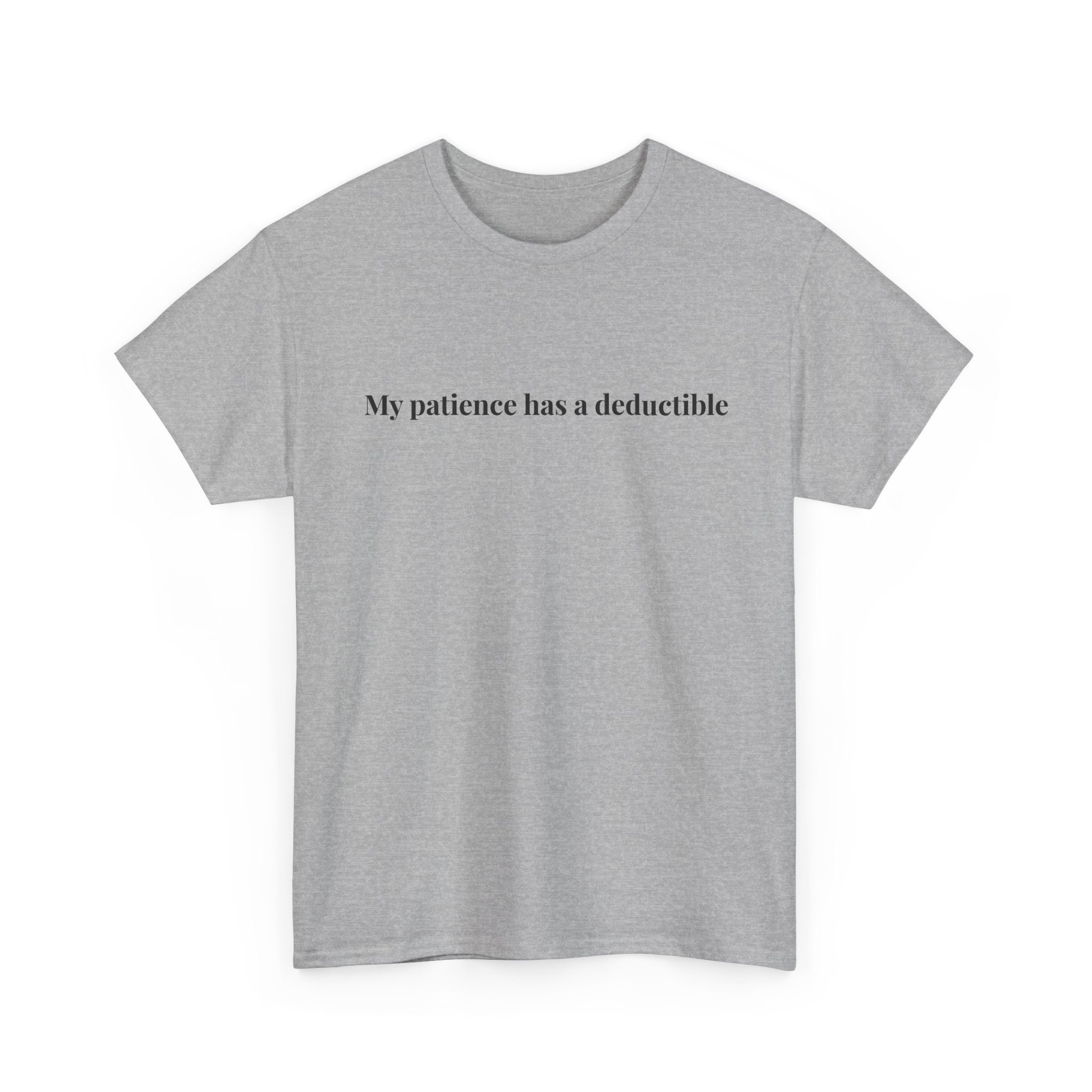 My patience has a deductible T-Shirt | Funny Humor Tee