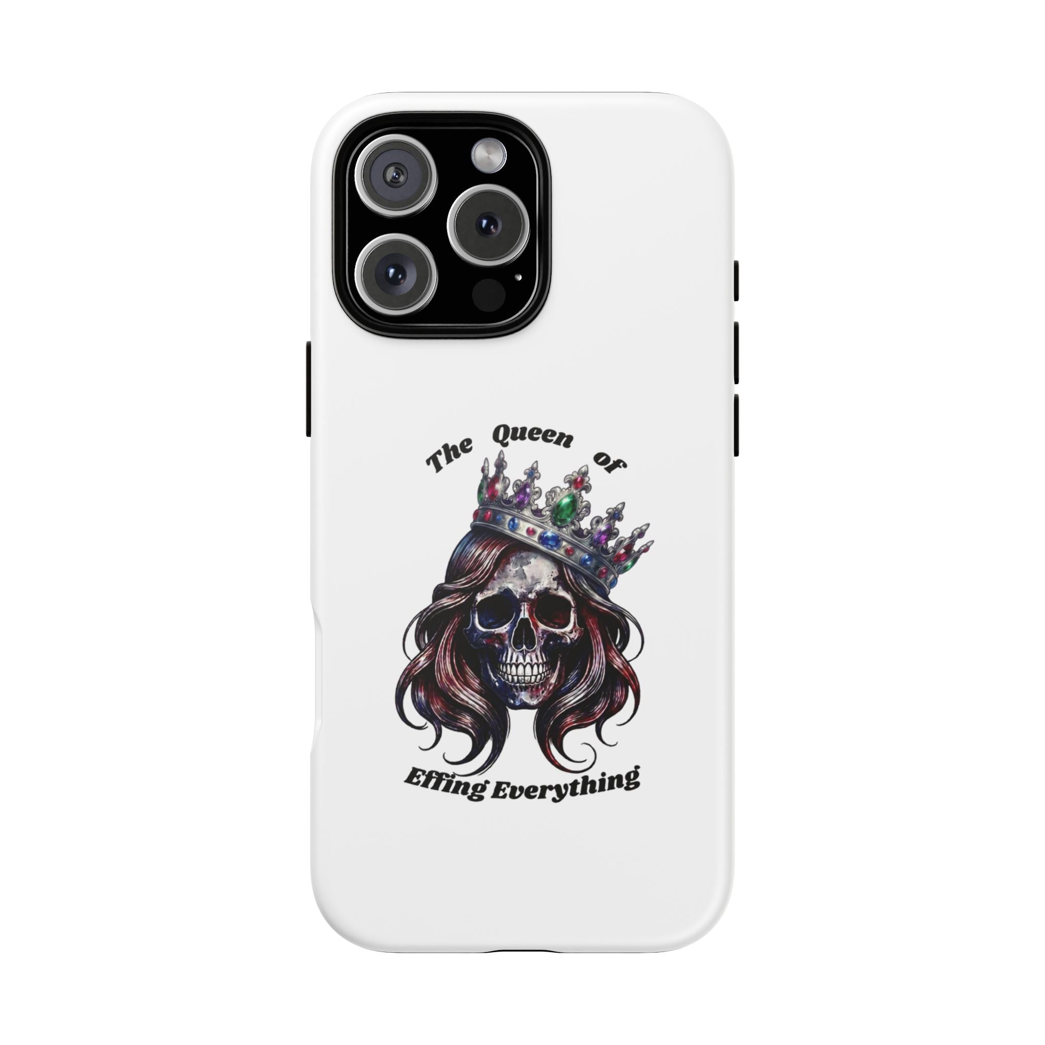Skull Crown Phone Case — "The Queen of Effing Everything" Protective iPhone Cover