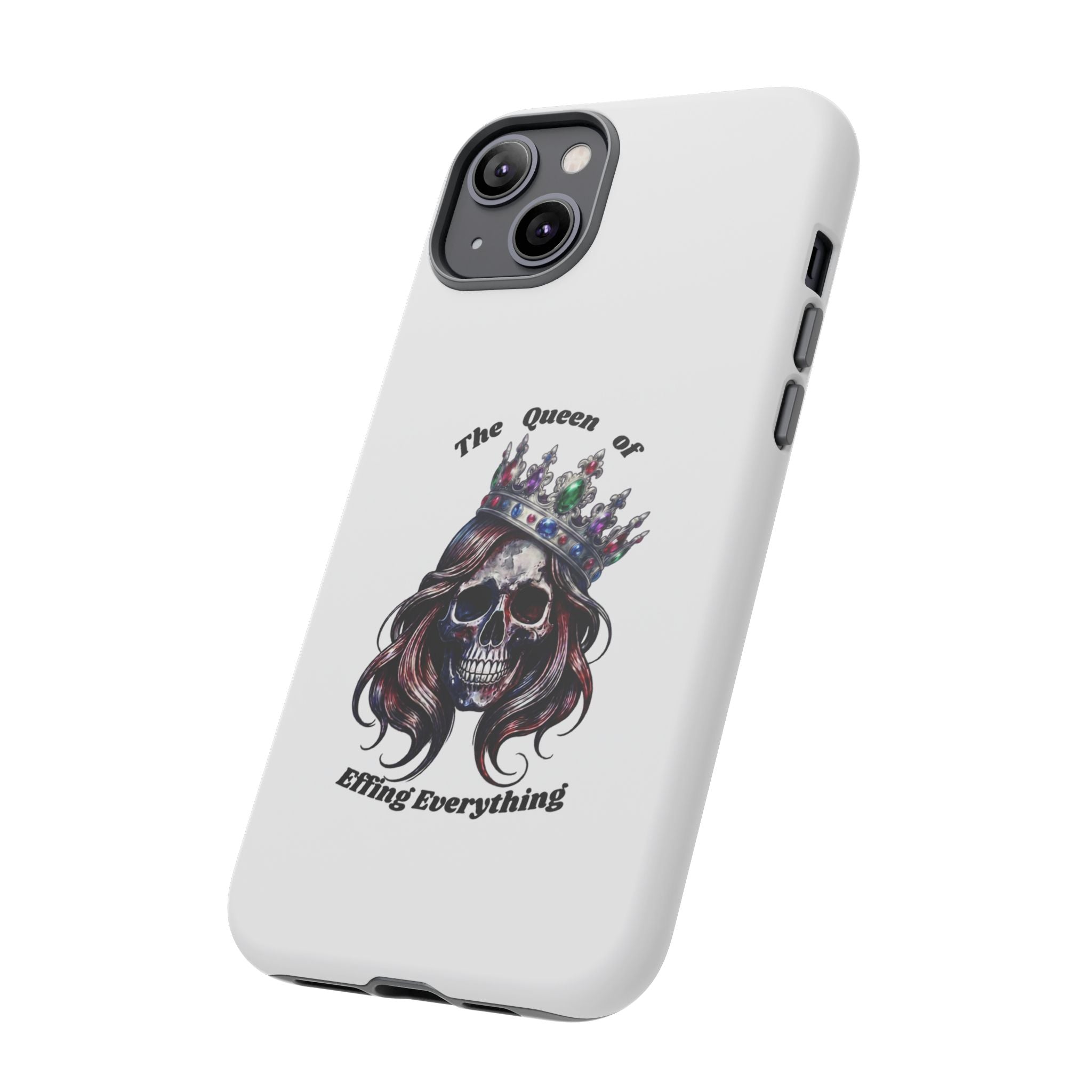Skull Crown Phone Case — "The Queen of Effing Everything" Protective iPhone Cover