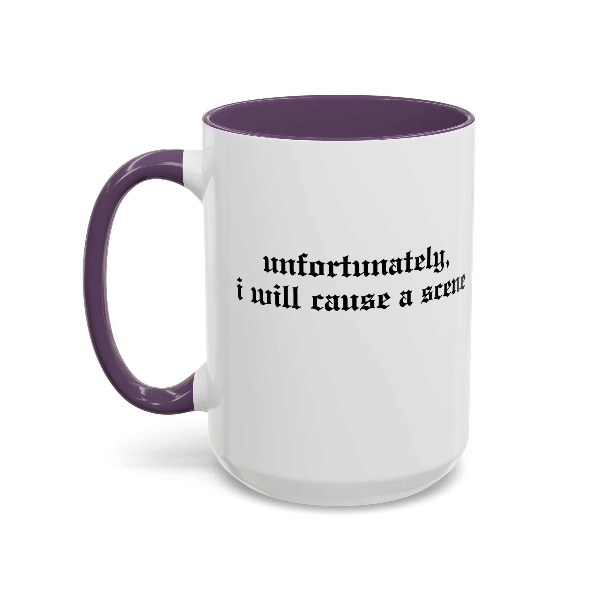 Unfortunately, I Will Cause a Scene — Accent Coffee Mug (11/15oz)