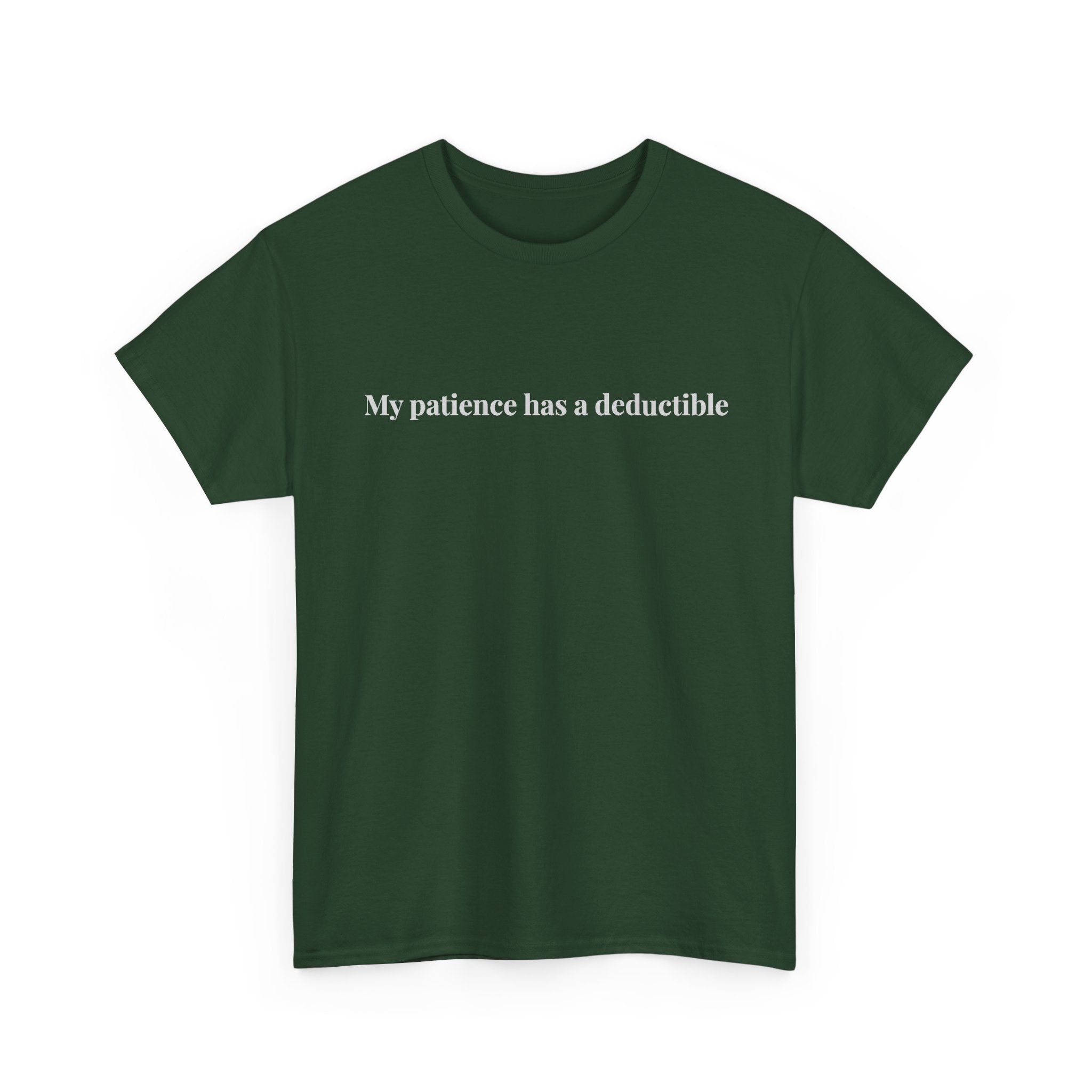 My patience has a deductible T-Shirt | Funny Humor Tee