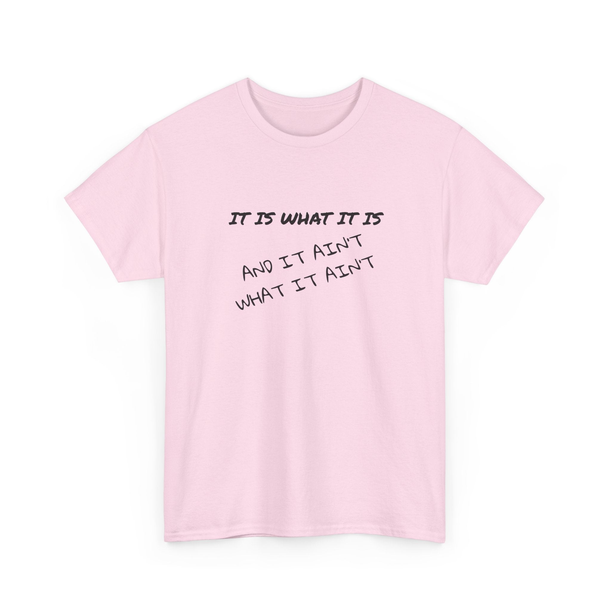 It Is What It Is — And It Ain't What It Ain't Graphic Tee