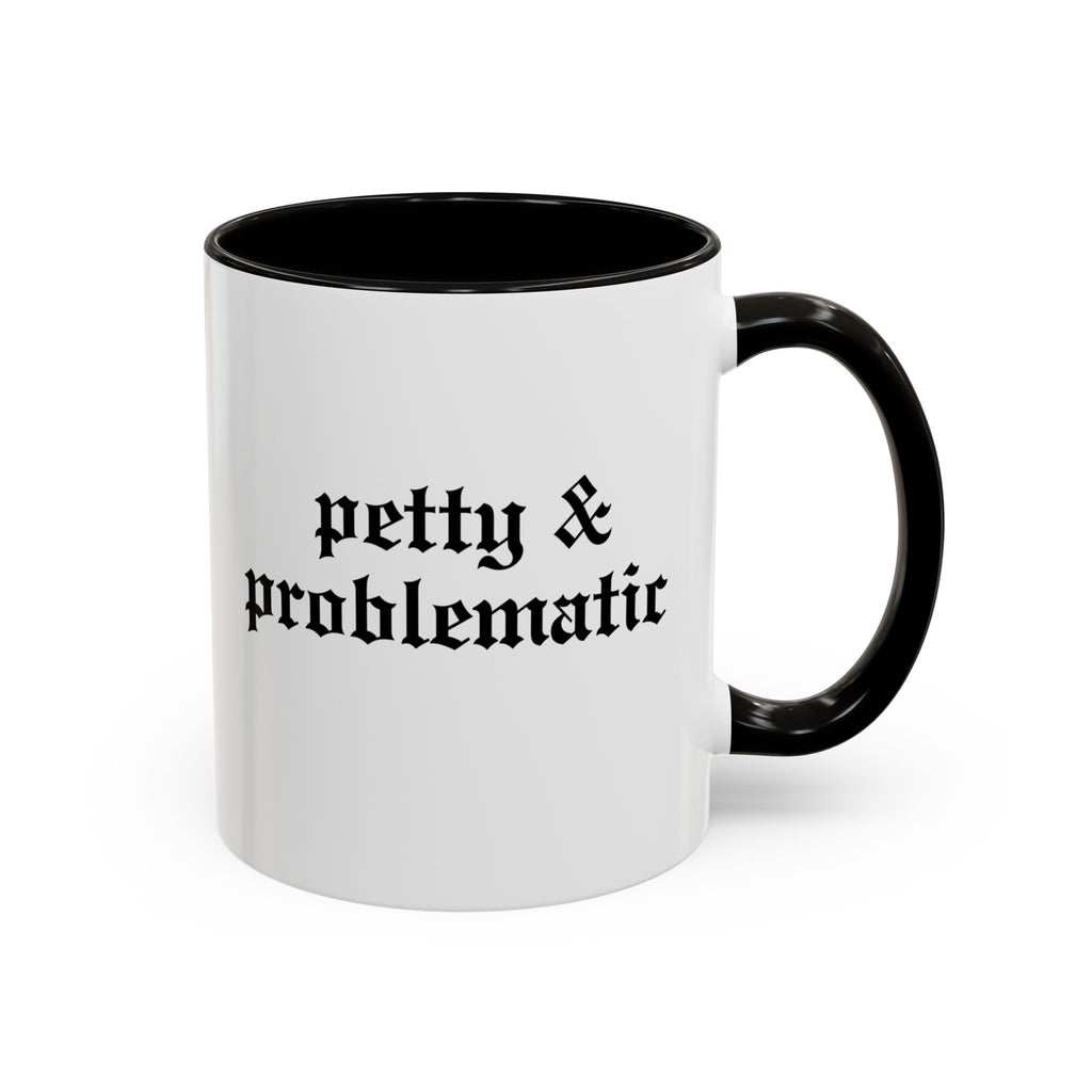 Petty & Problematic Ceramic Mug | 11oz & 15oz