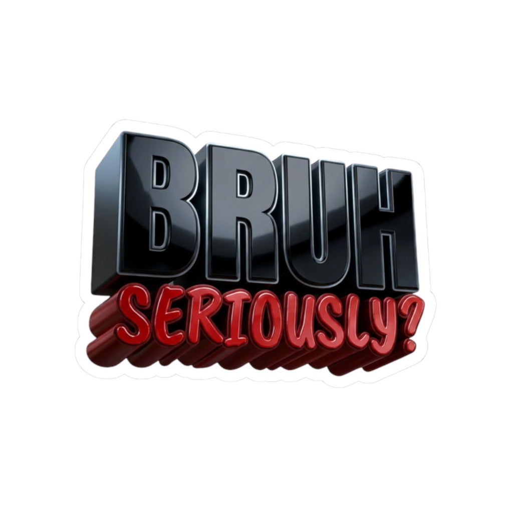 BRUH Seriously? kiss-cut sticker | 3D text laptop decal, funny slang design