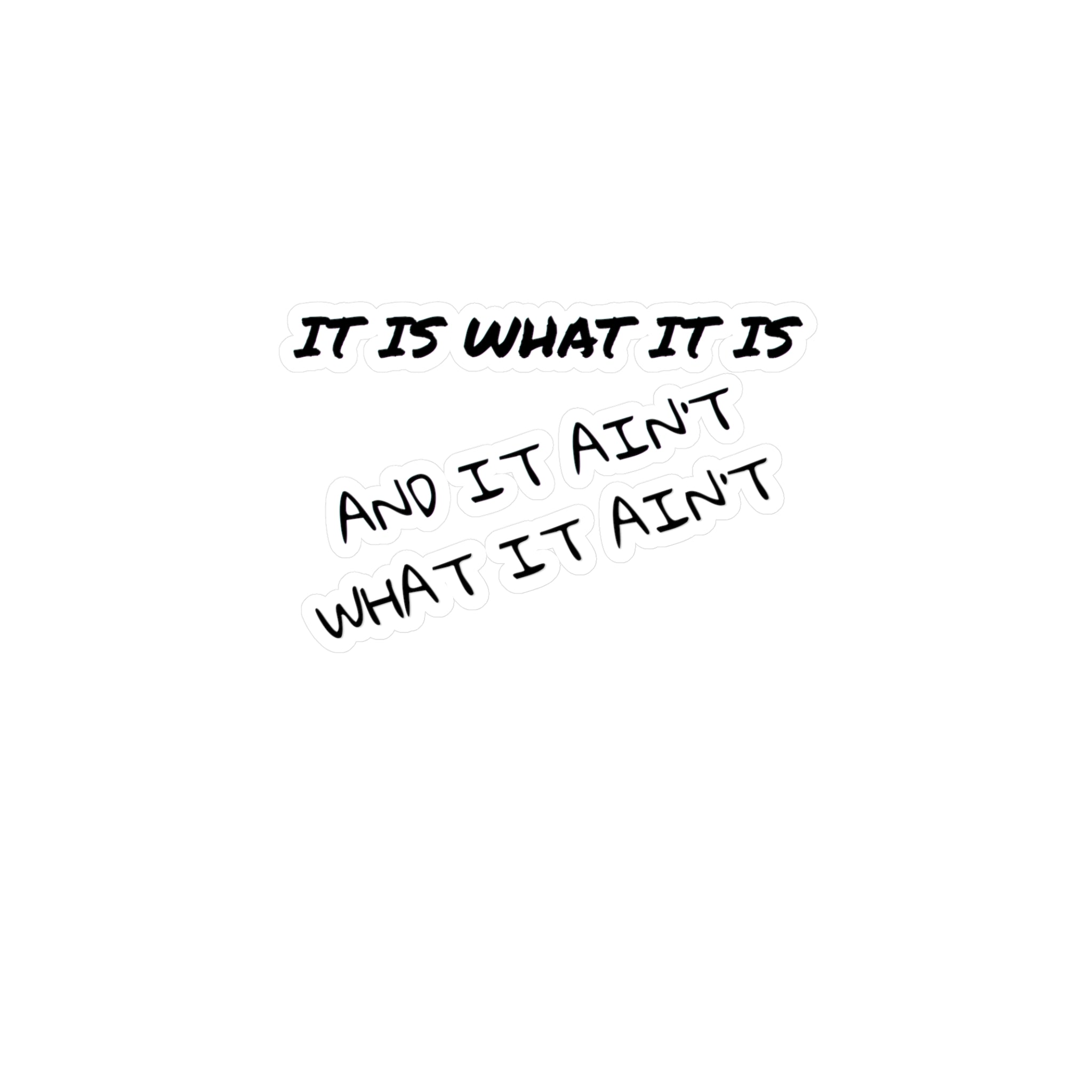 It Is What It Is and It Ain't What It Ain't — Kiss-Cut Vinyl Sticker | Satin Finish, 3 Sizes