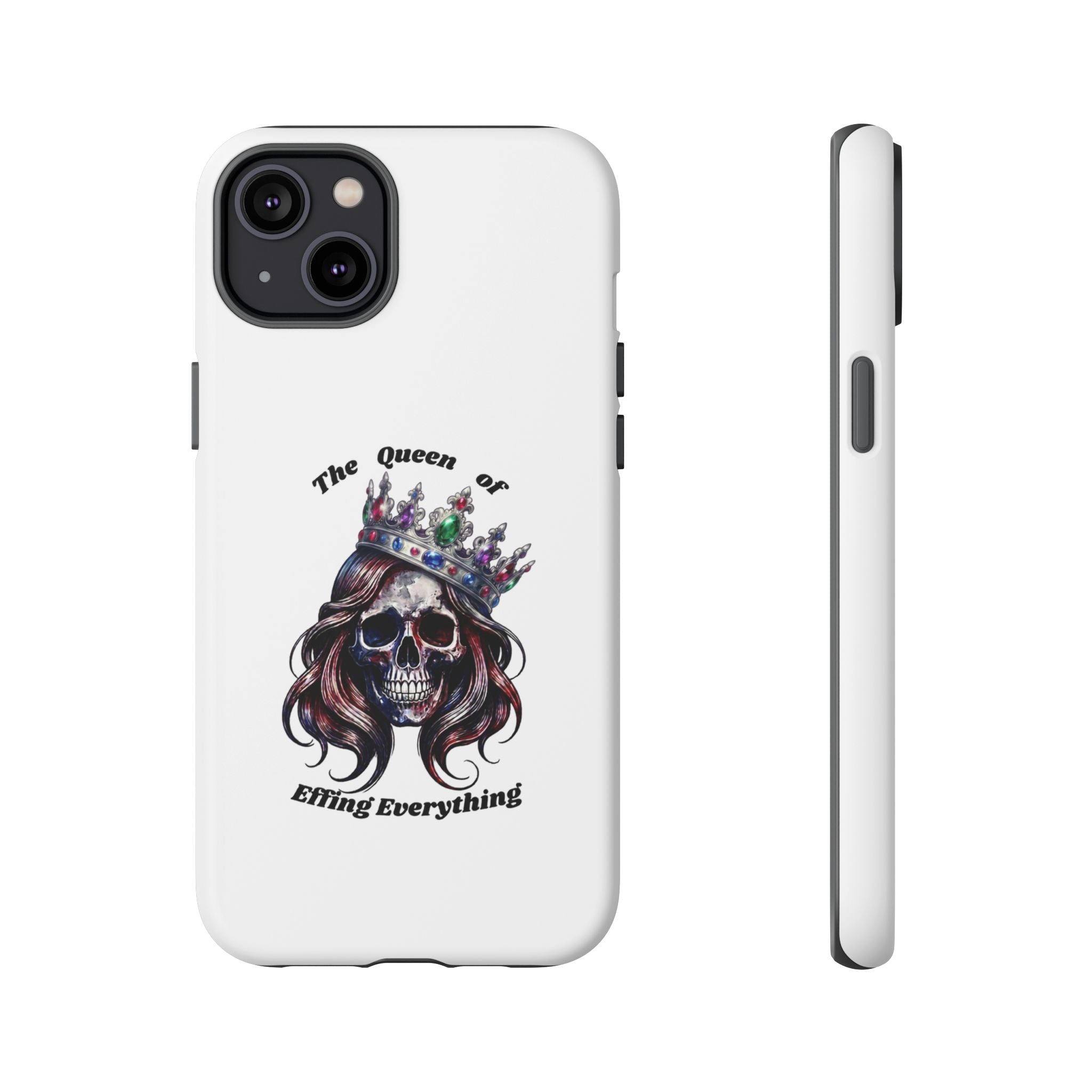 Skull Crown Phone Case — "The Queen of Effing Everything" Protective iPhone Cover